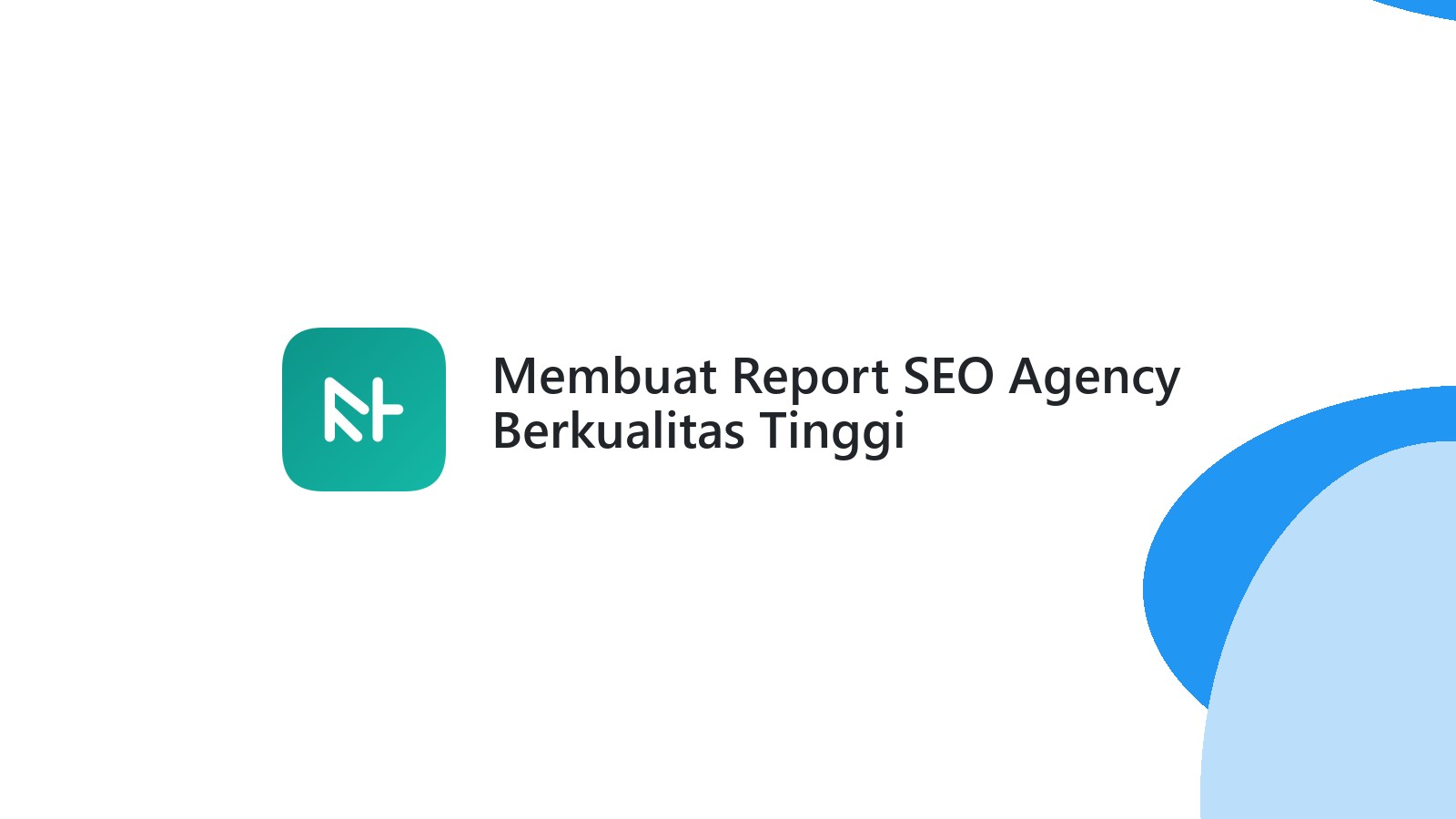 Membuat Report SEO Agency Berkualitas Tinggi