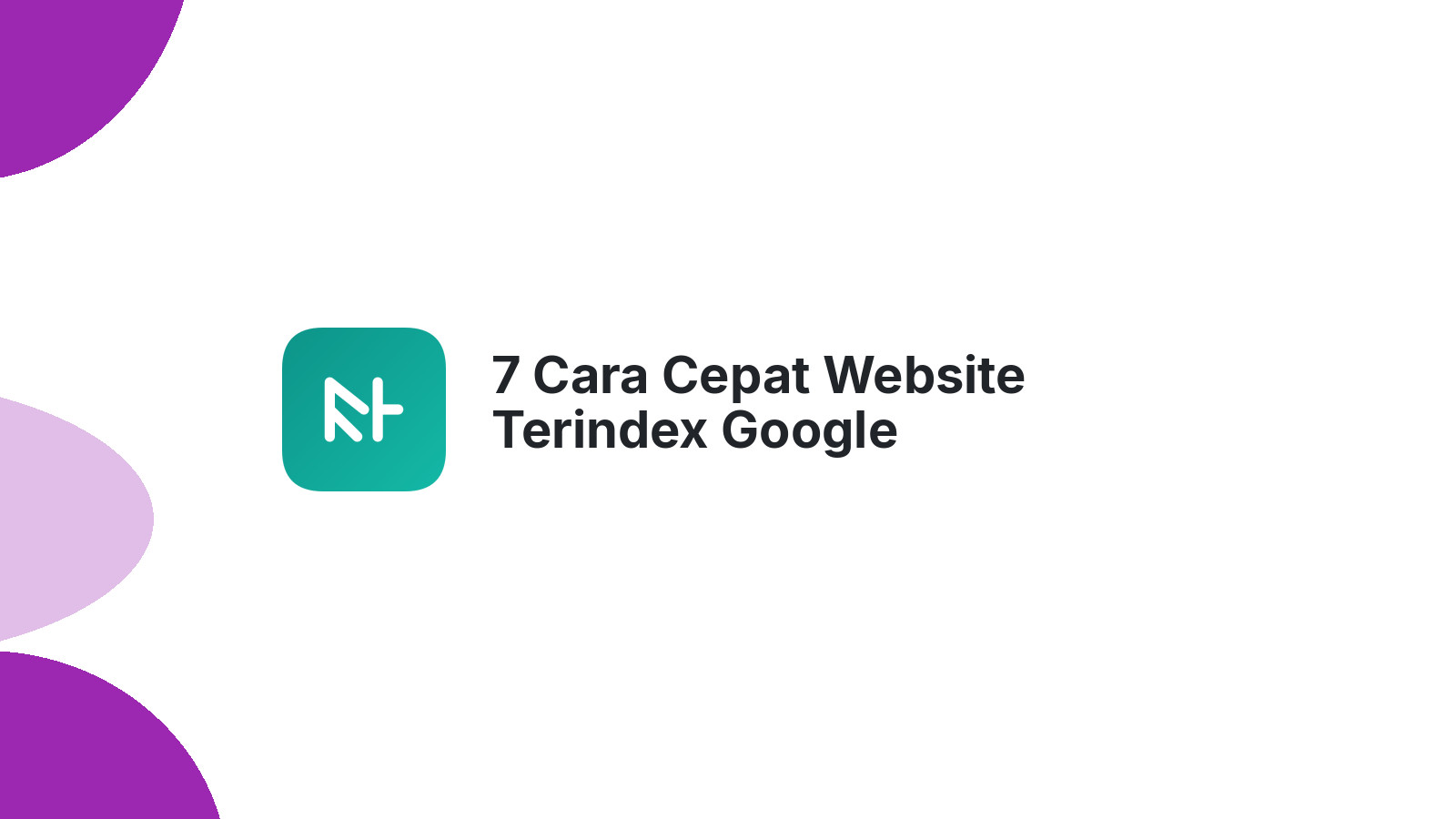 7 Cara Cepat Website Terindex Google