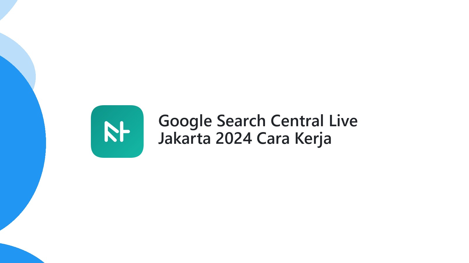 Google Search Central Live Jakarta 2024 Cara Kerja Penelusuran