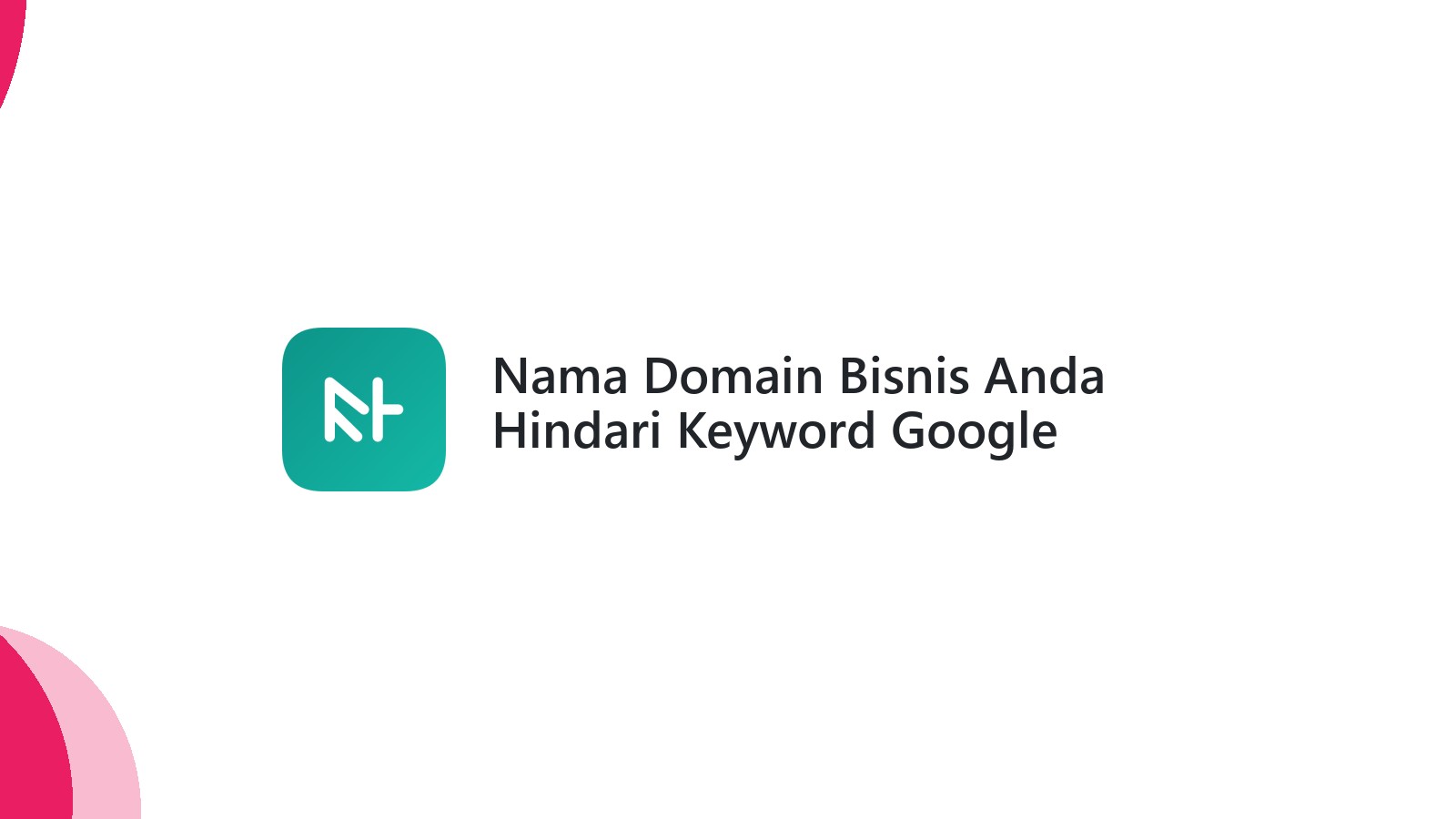 Nama Domain Bisnis Anda Hindari Keyword Google
