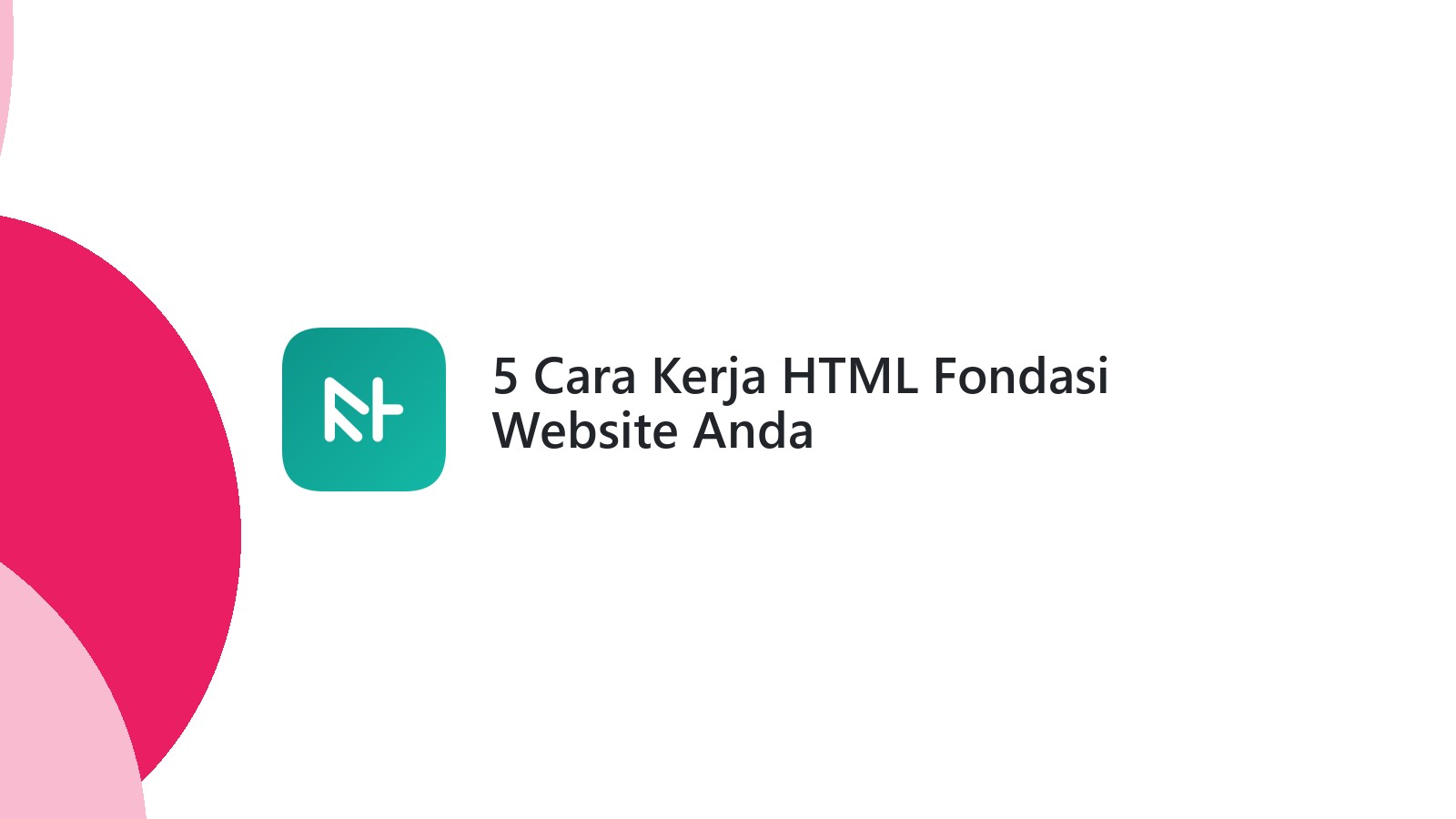 5 Cara Kerja HTML Fondasi Website Anda