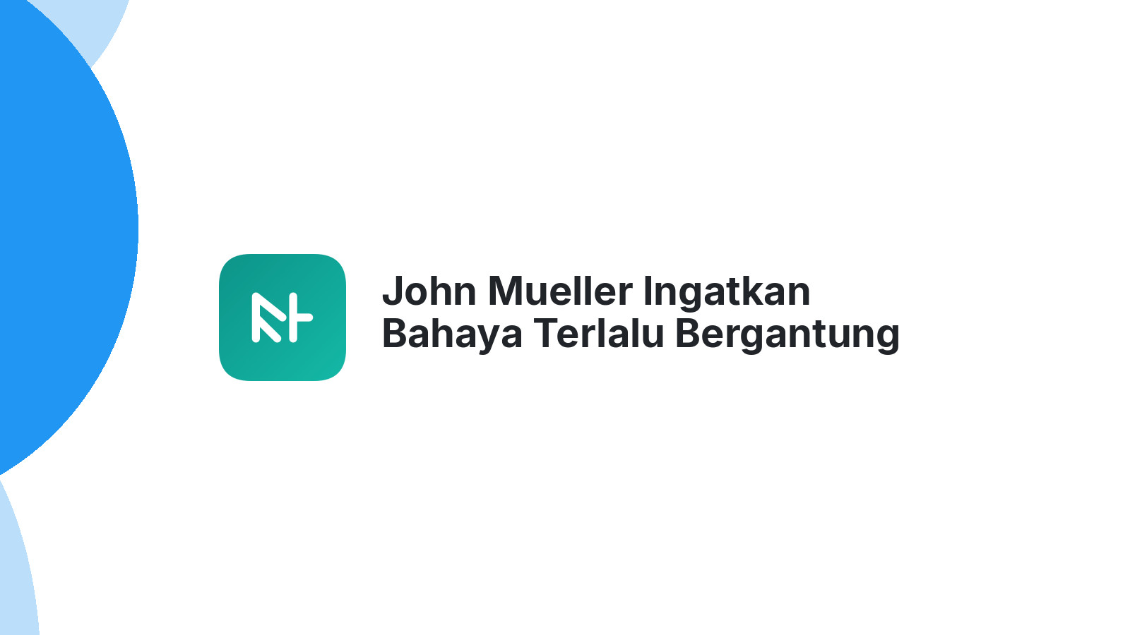 John Mueller Ingatkan Bahaya Terlalu Bergantung Tools