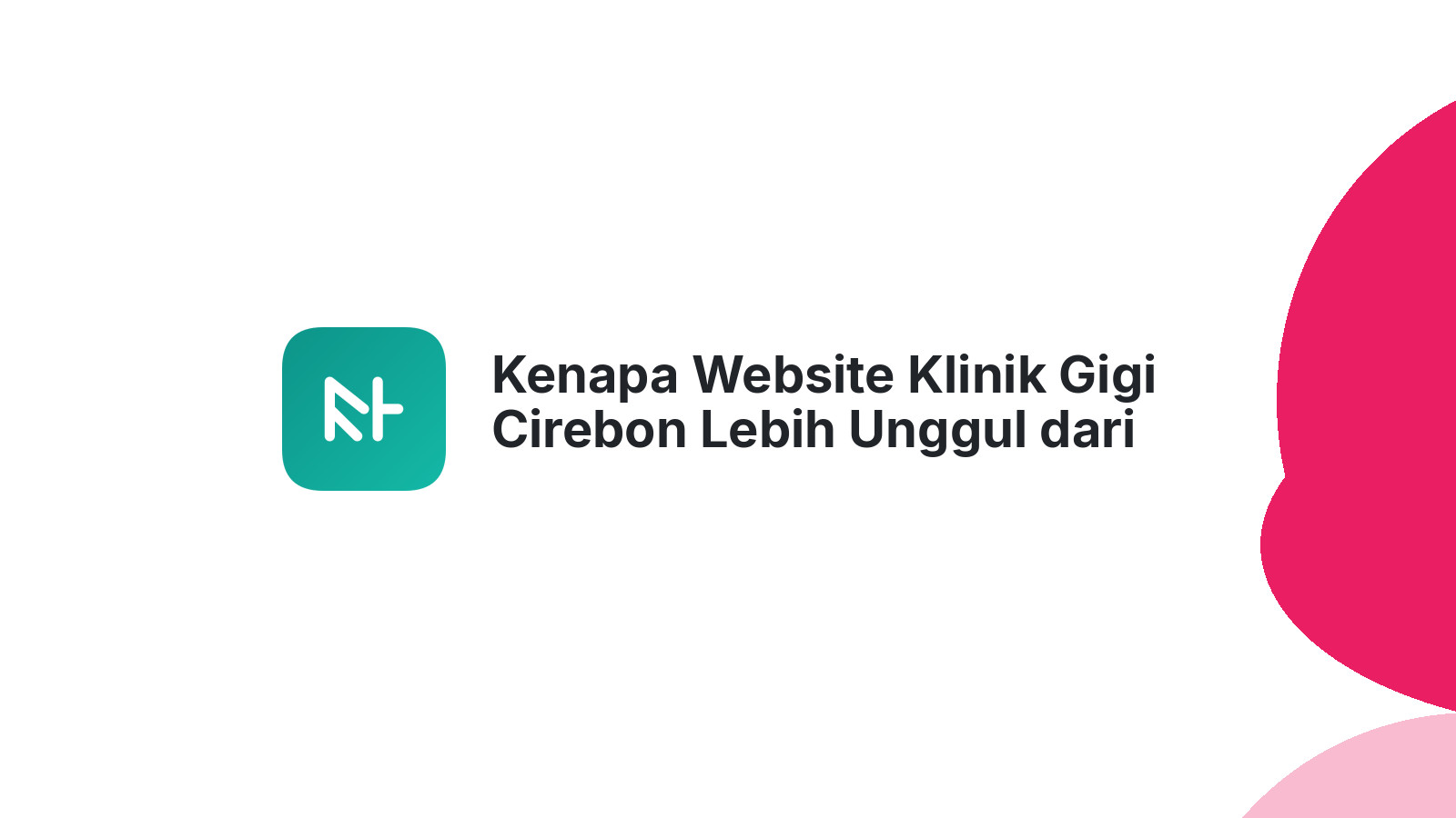 Kenapa Website Klinik Gigi Cirebon Lebih Unggul dari Sekadar Media Sosial