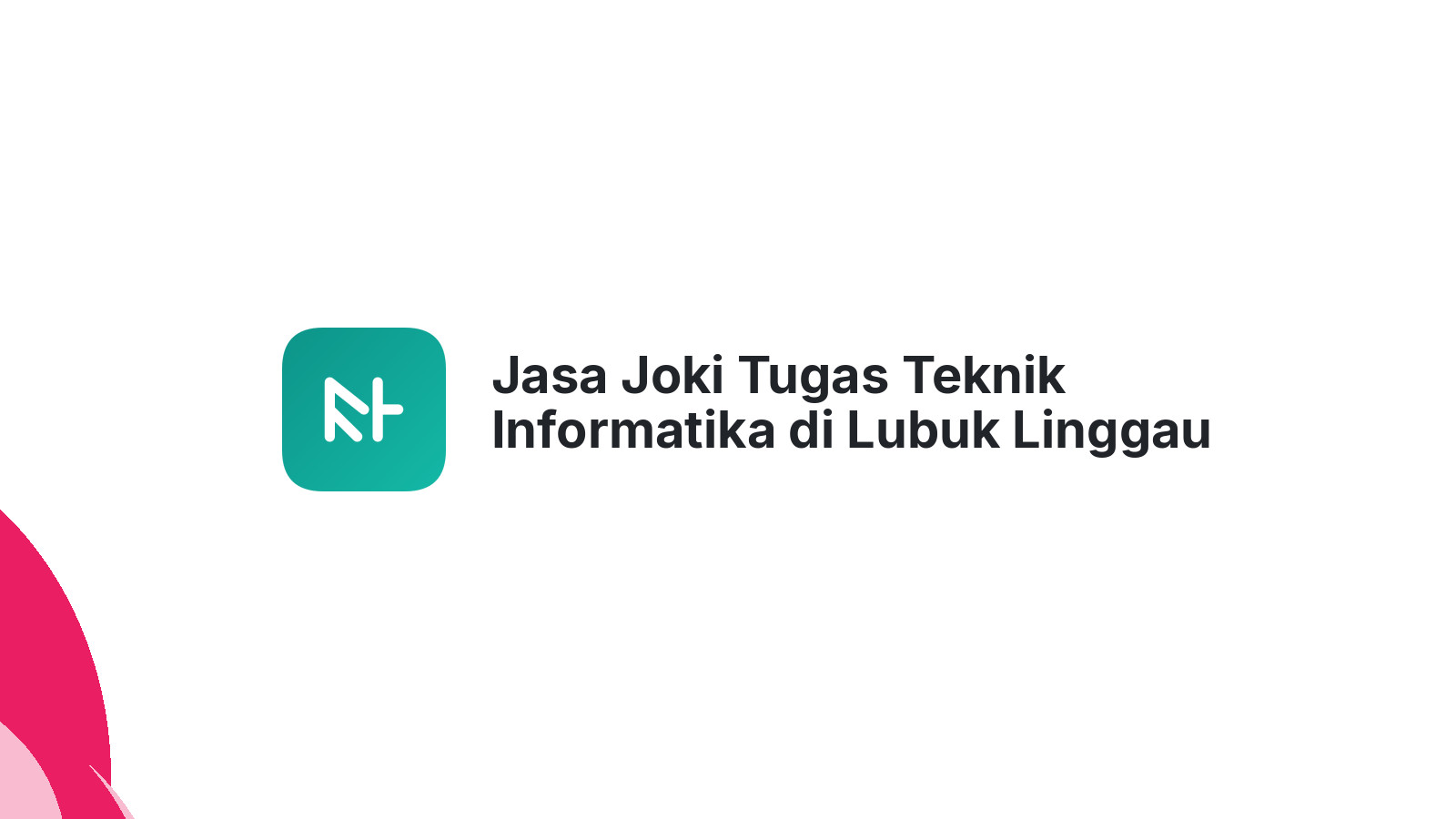 Jasa Joki Tugas Teknik Informatika di Lubuk Linggau Timur I