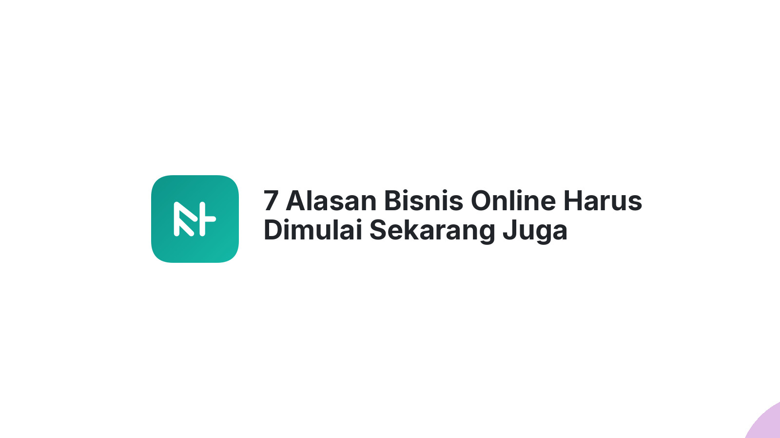 7 Alasan Bisnis Online Harus Dimulai Sekarang Juga