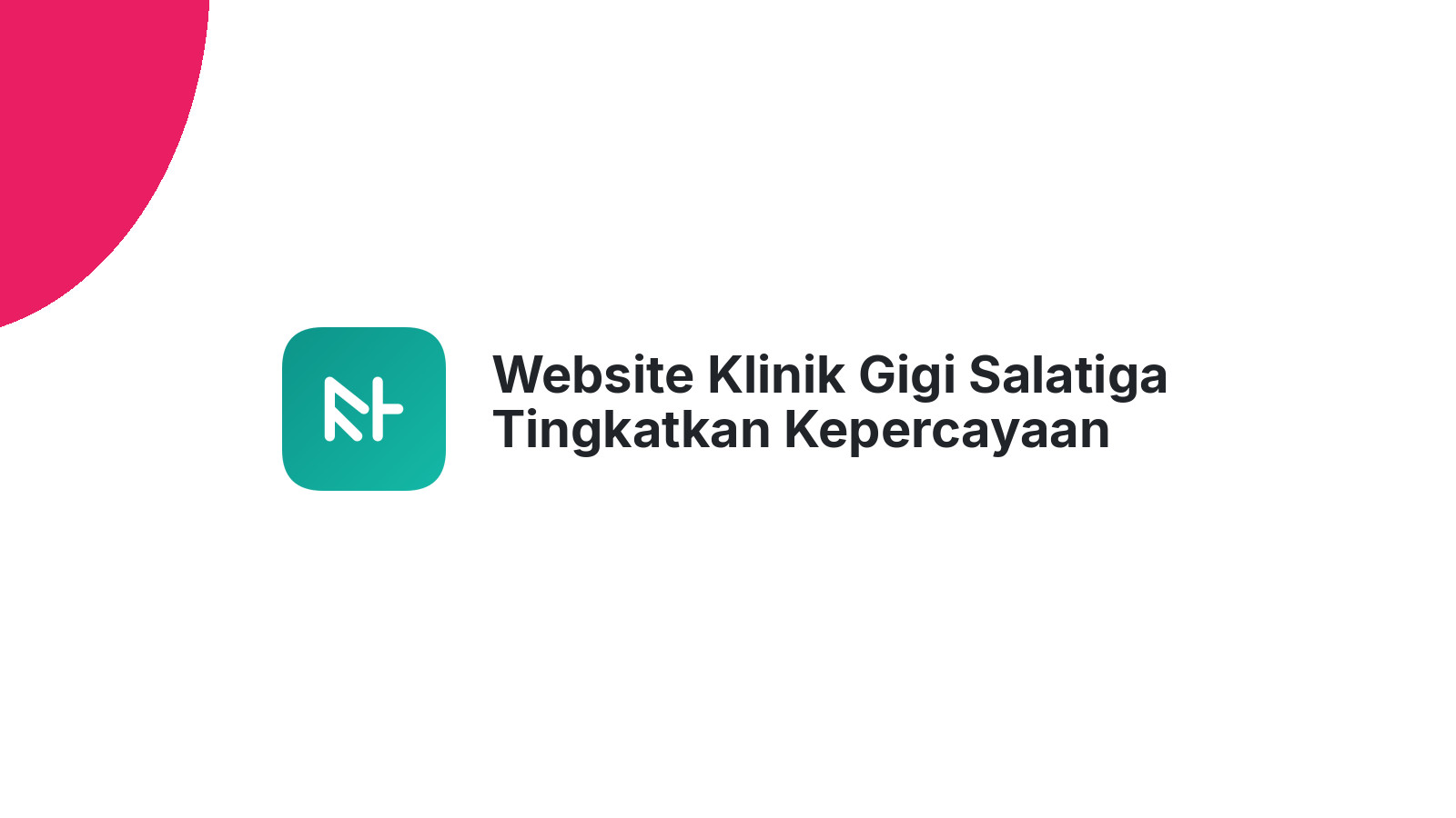 Website Klinik Gigi Salatiga Tingkatkan Kepercayaan Pasien Anda
