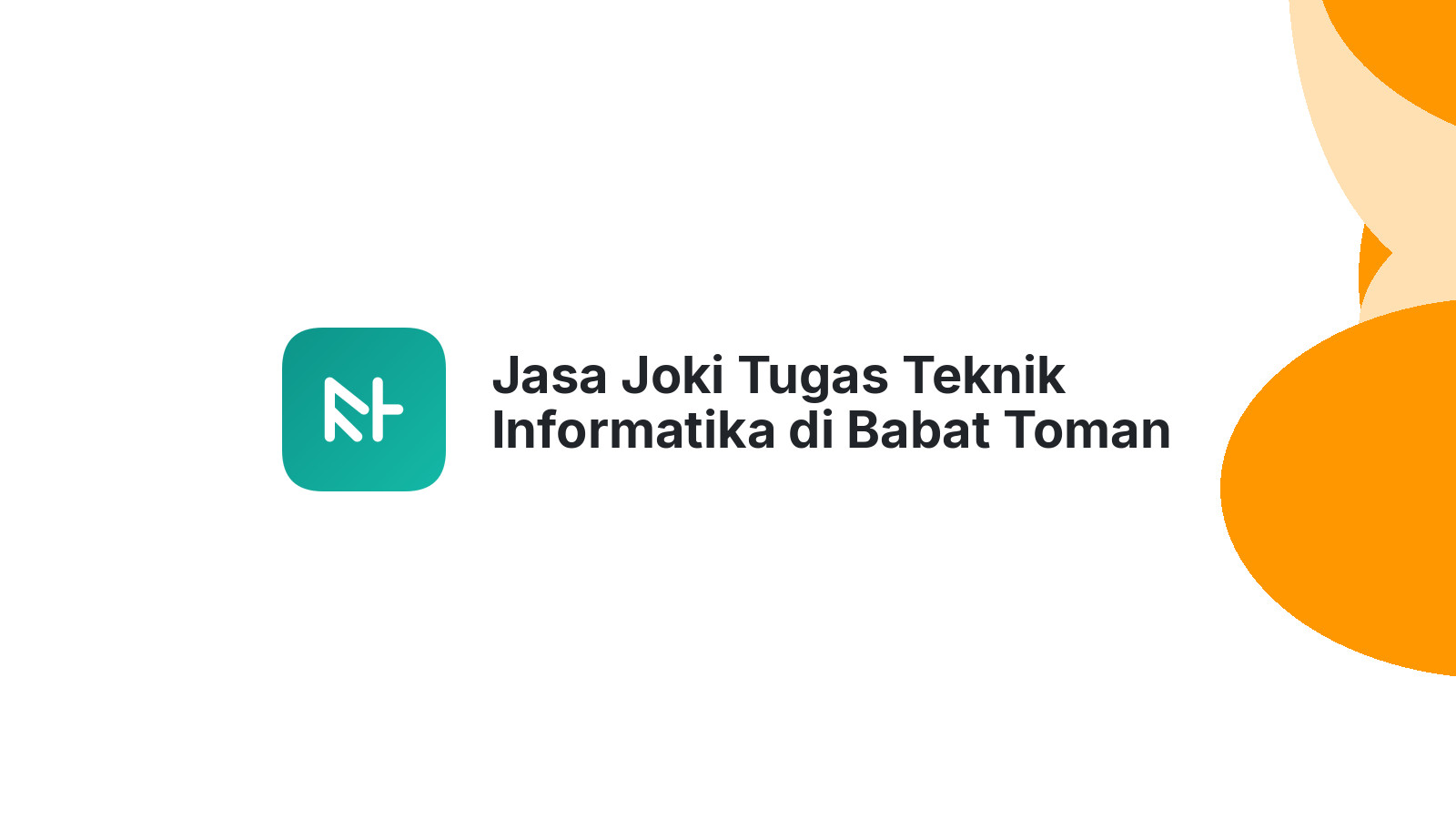Jasa Joki Tugas Teknik Informatika di Babat Toman