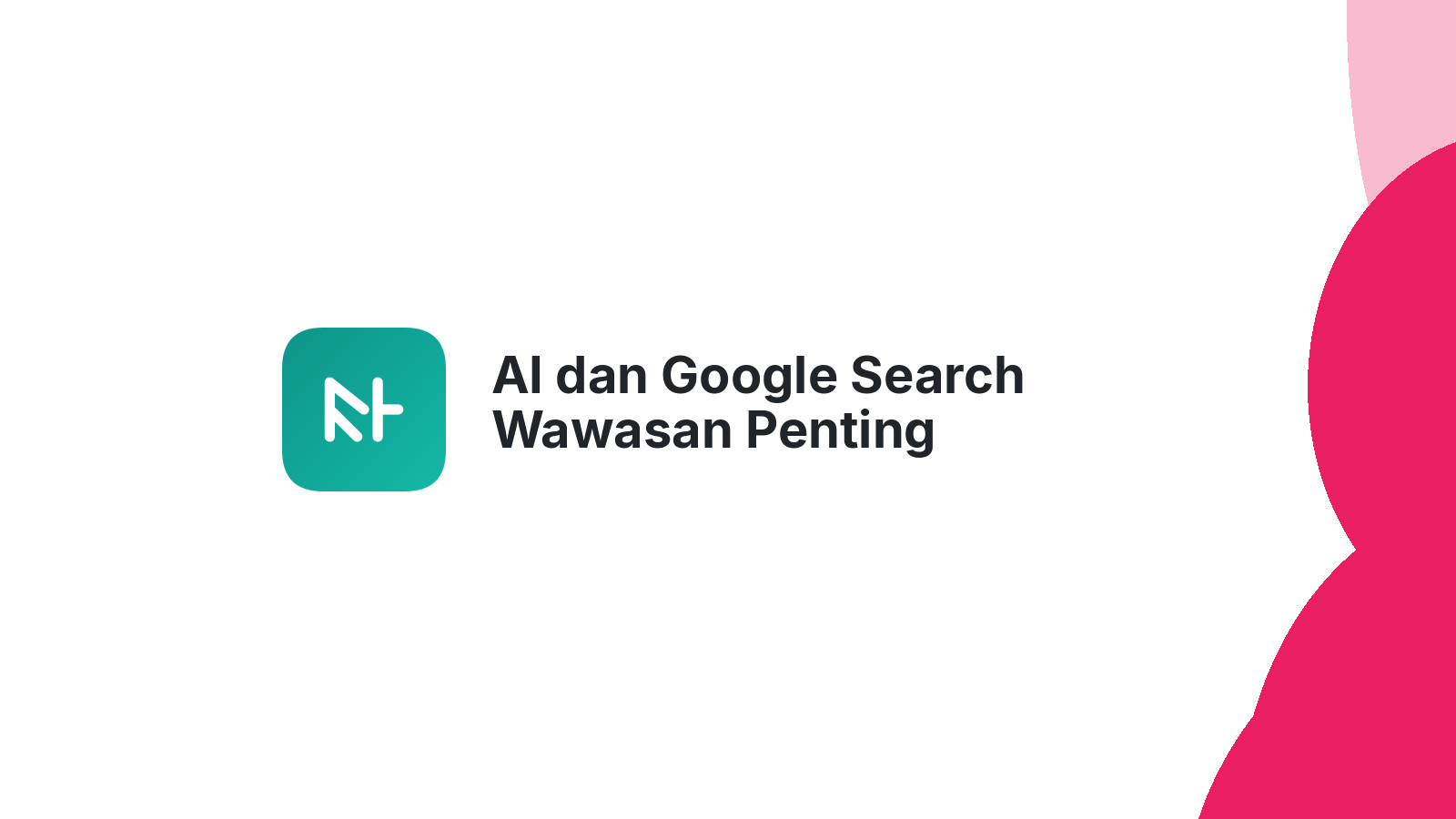 AI dan Google Search Wawasan Penting