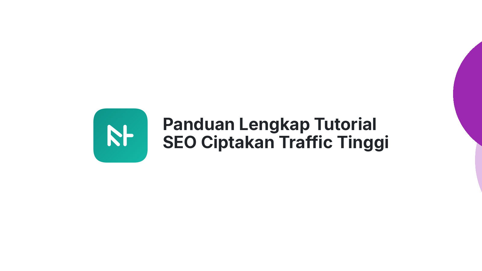 Panduan Lengkap Tutorial SEO Ciptakan Traffic Tinggi