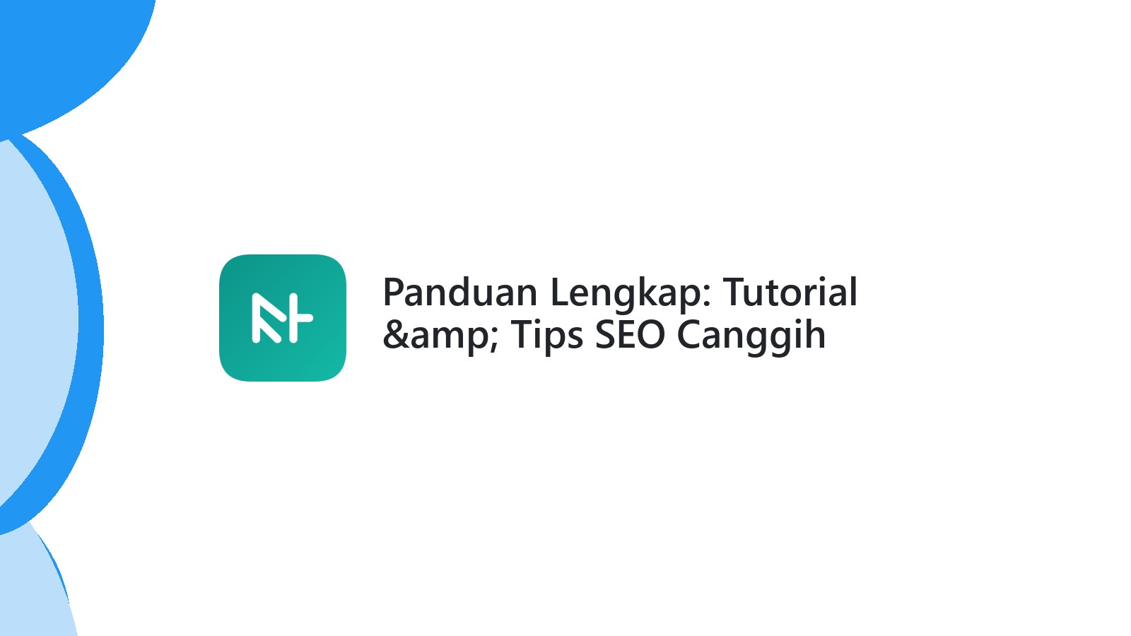Panduan Lengkap: Tutorial &amp; Tips SEO Canggih