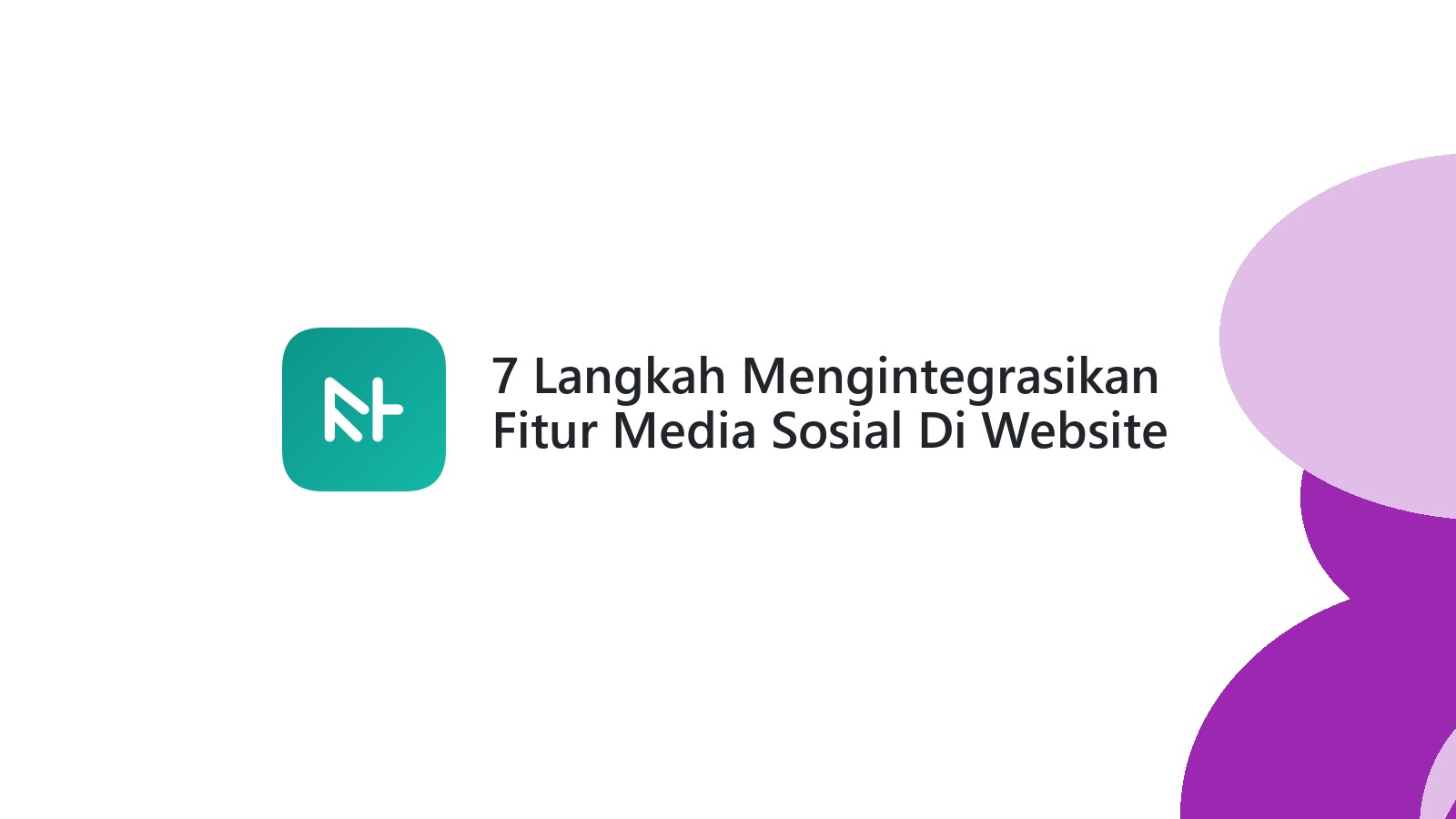 7 Langkah Mengintegrasikan Fitur Media Sosial Di Website Anda