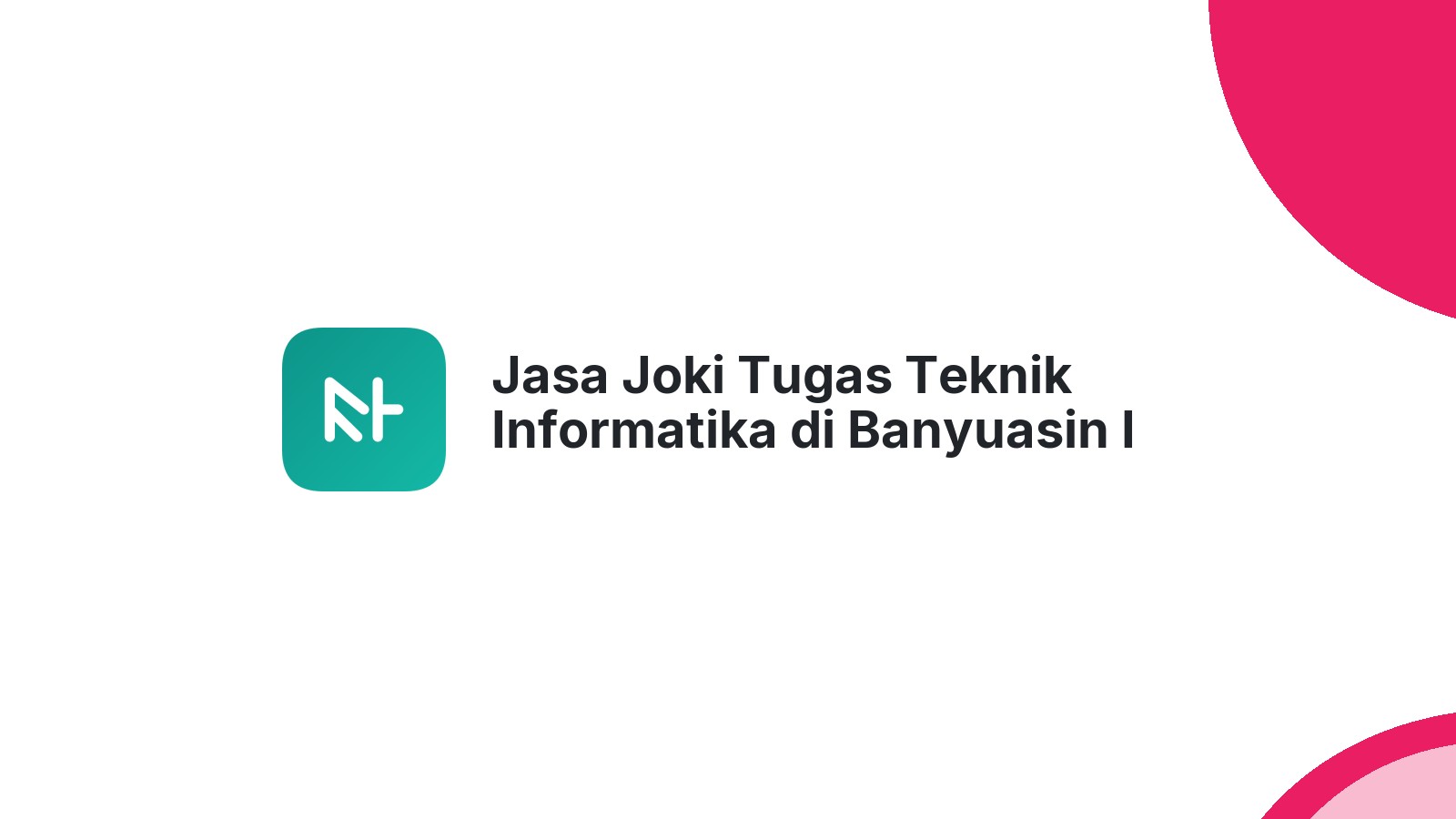Jasa Joki Tugas Teknik Informatika di Banyuasin I