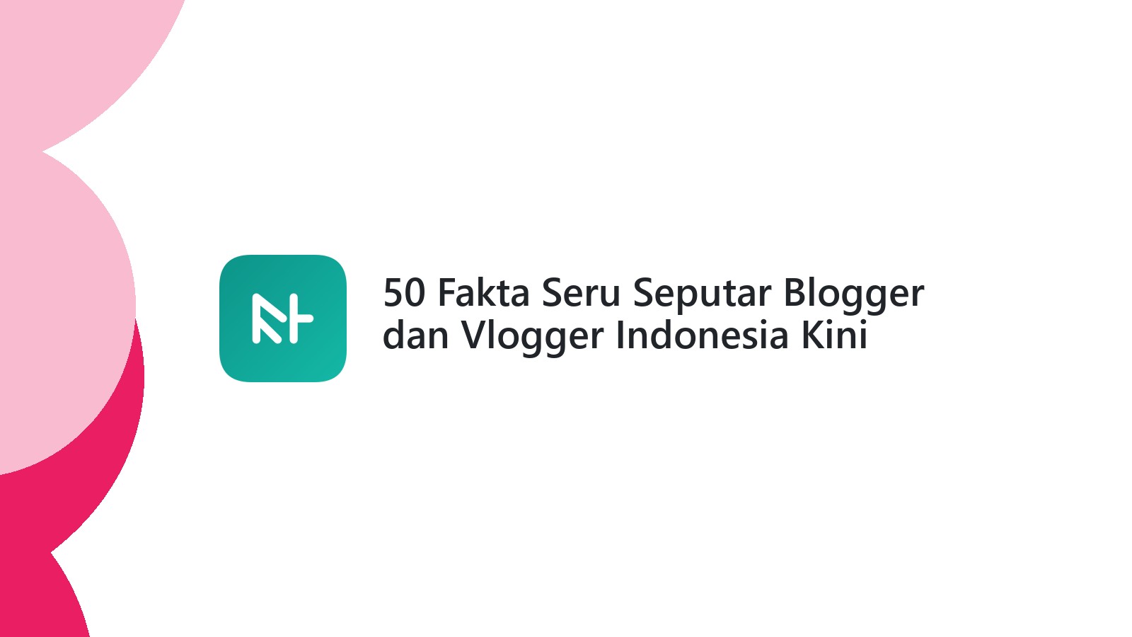 50 Fakta Seru Seputar Blogger dan Vlogger Indonesia Kini