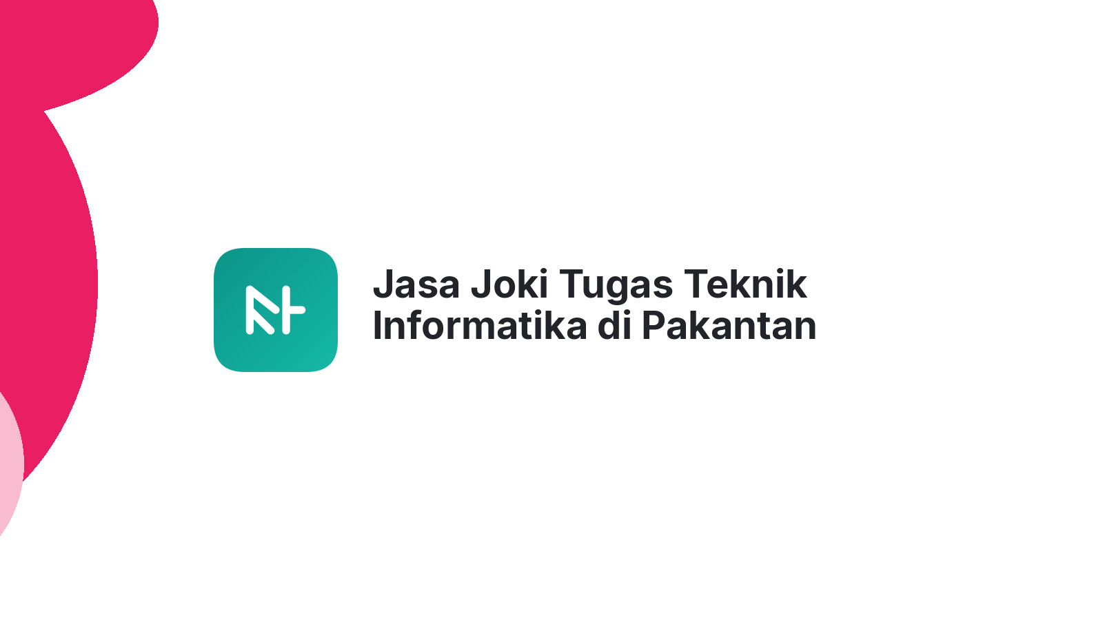 Jasa Joki Tugas Teknik Informatika di Pakantan