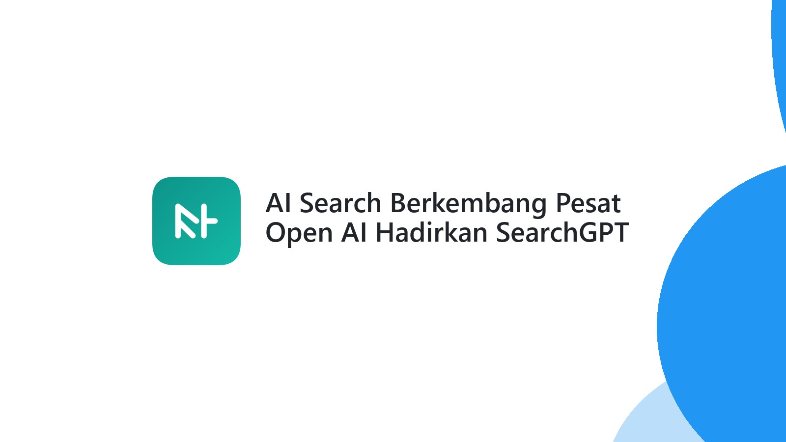 AI Search Berkembang Pesat Open AI Hadirkan SearchGPT