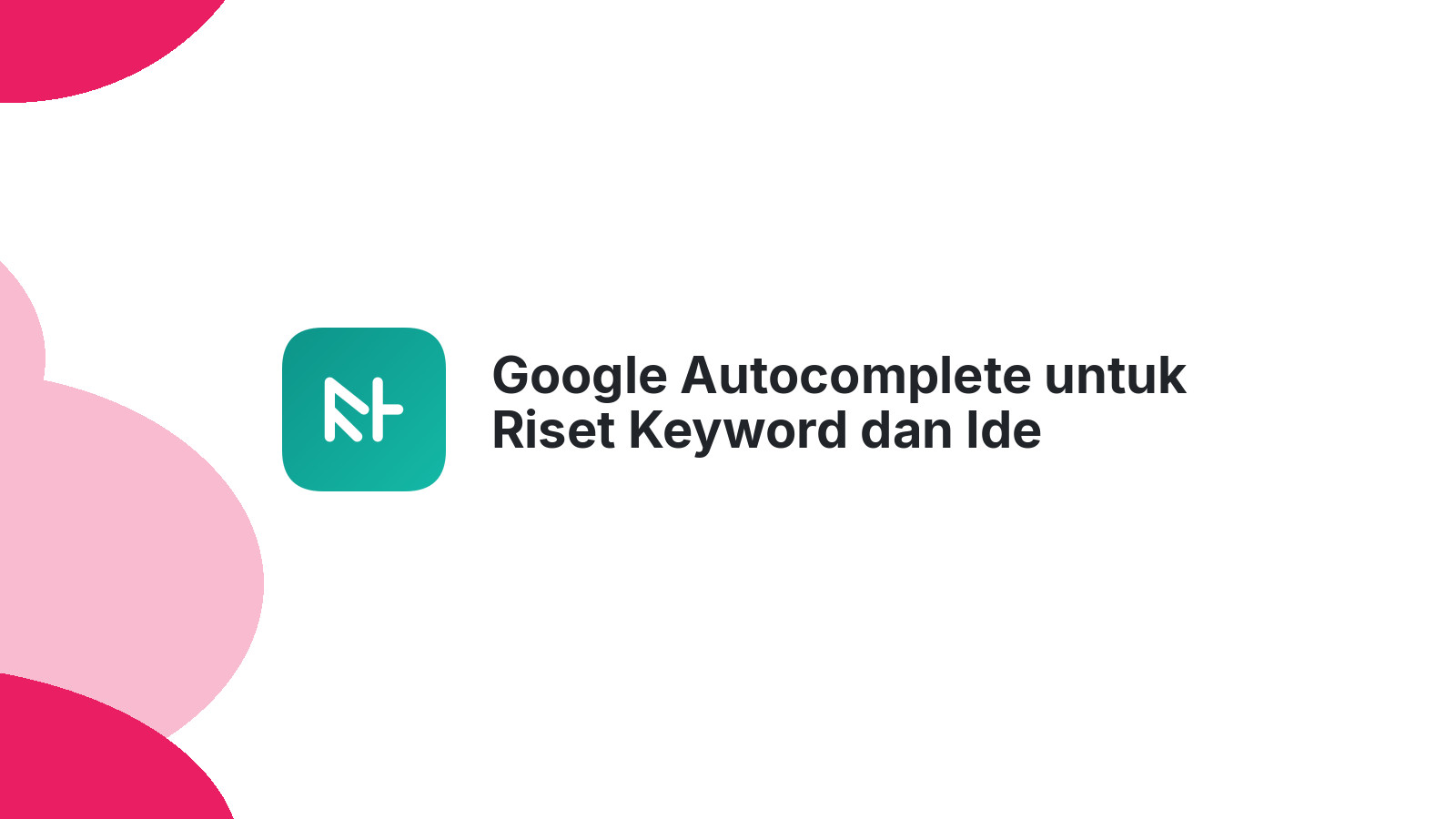 Google Autocomplete untuk Riset Keyword dan Ide Konten