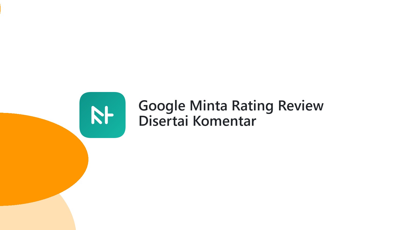 Google Minta Rating Review Disertai Komentar