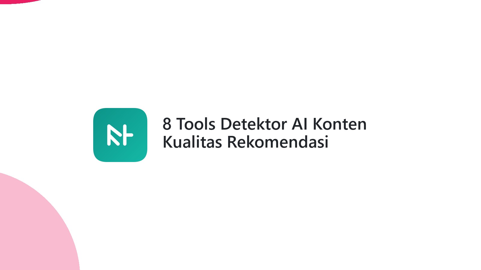 8 Tools Detektor AI Konten Kualitas Rekomendasi