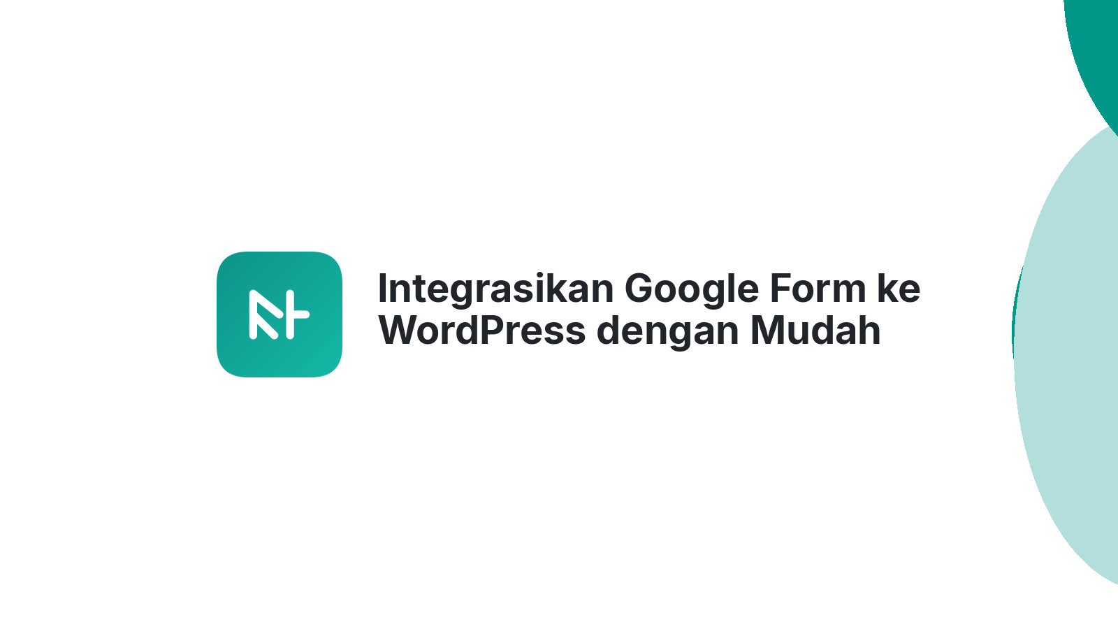 Integrasikan Google Form ke WordPress dengan Mudah Efektif