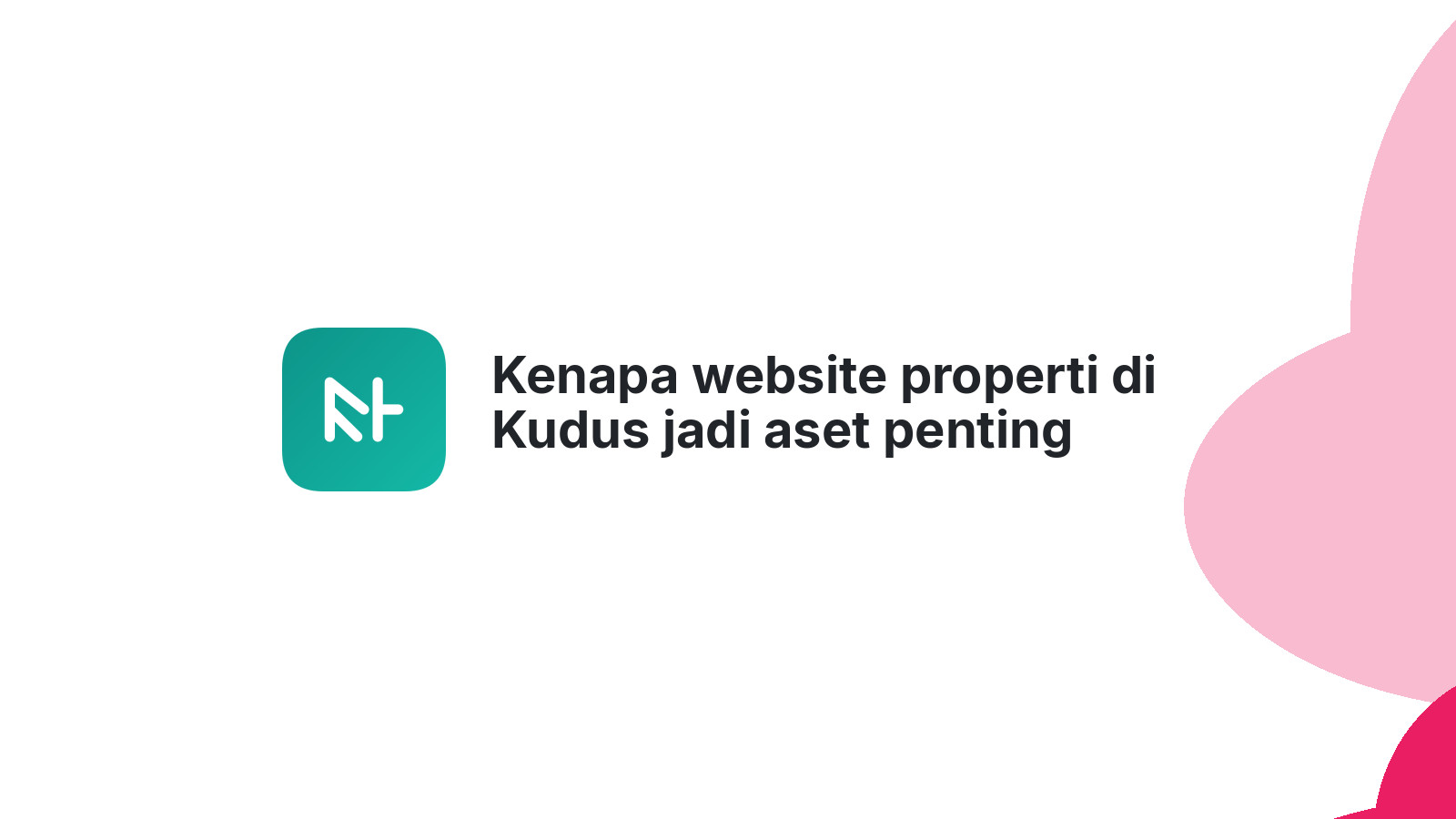 Kenapa website properti di Kudus jadi aset penting bisnis