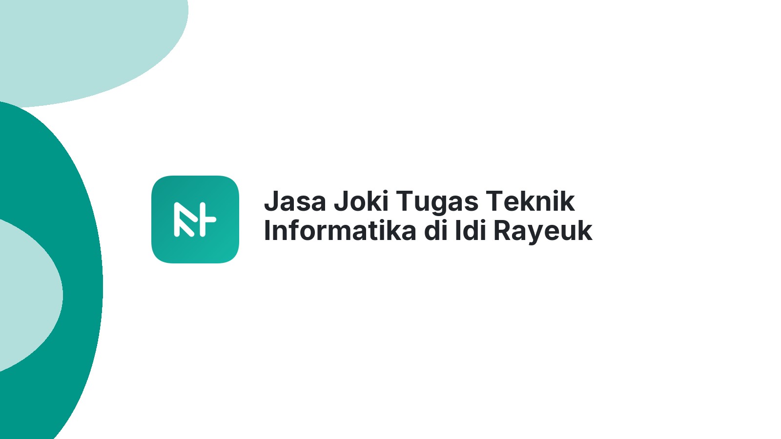 Jasa Joki Tugas Teknik Informatika di Idi Rayeuk