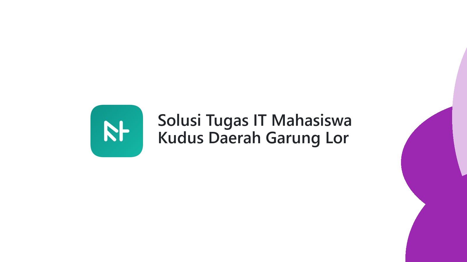 Solusi Tugas IT Mahasiswa Kudus Daerah Garung Lor