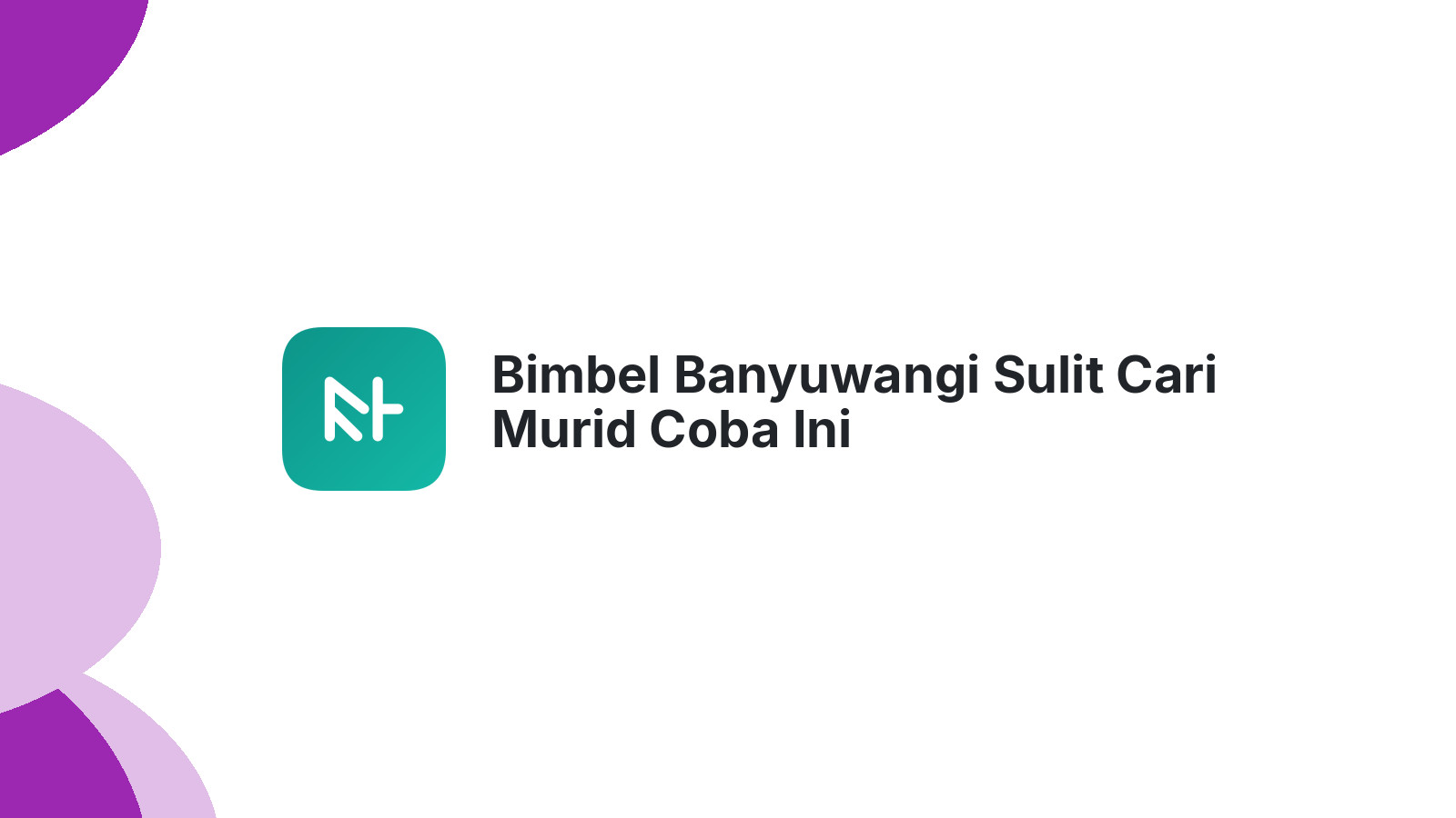 Bimbel Banyuwangi Sulit Cari Murid Coba Ini