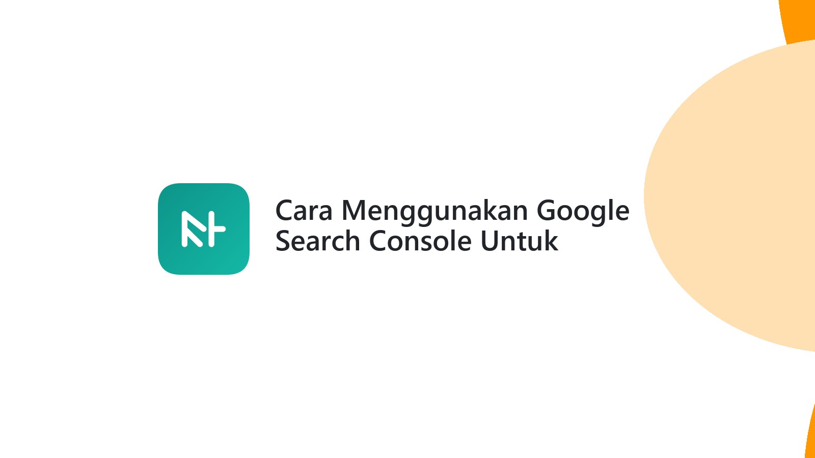 Cara Menggunakan Google Search Console Untuk Memperbaiki SEO