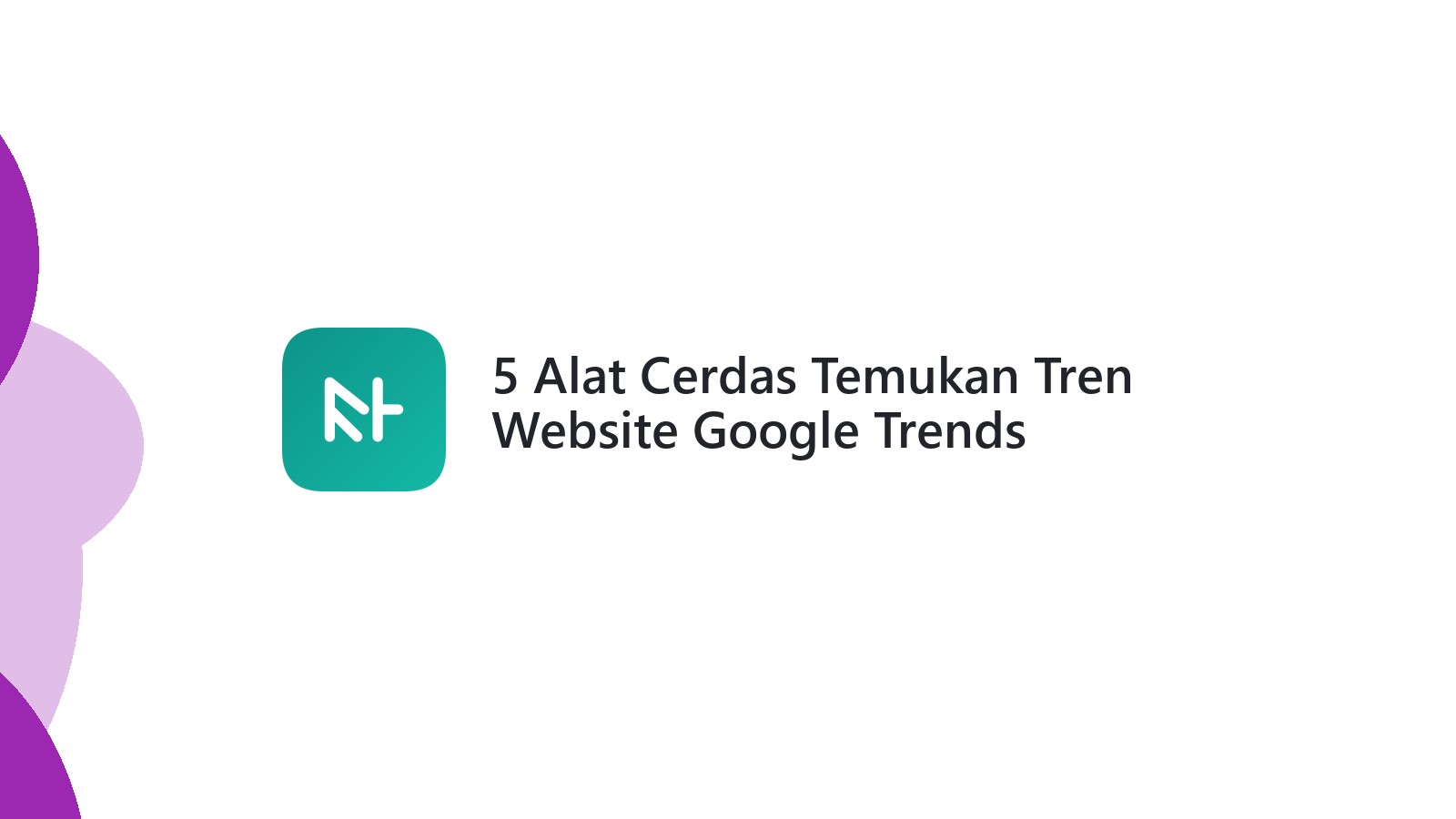 5 Alat Cerdas Temukan Tren Website Google Trends