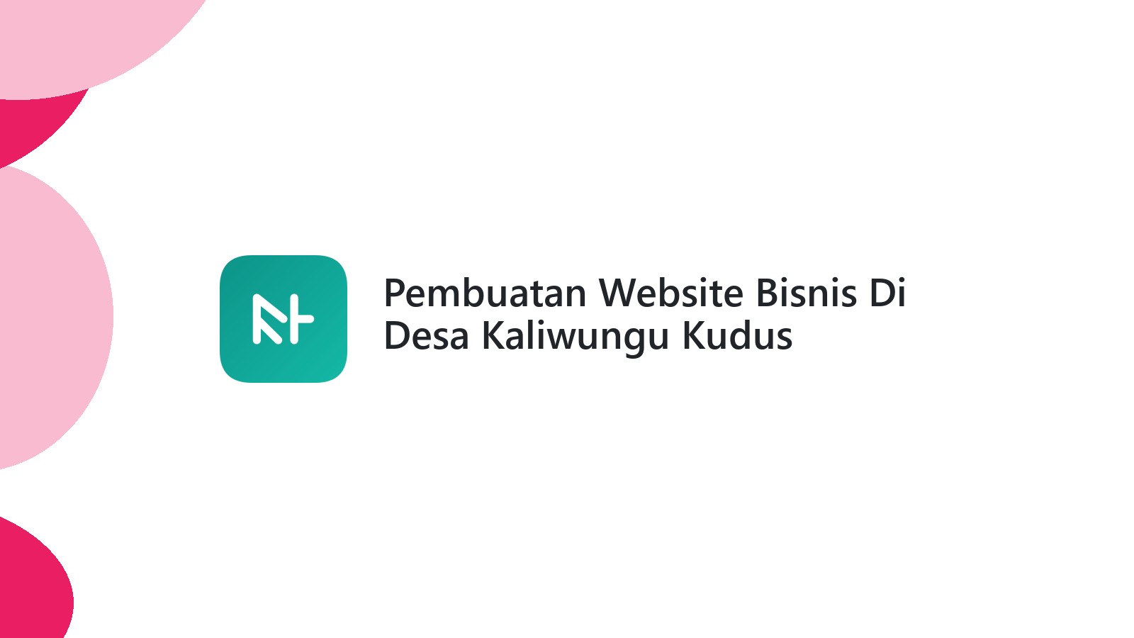 Pembuatan Website Bisnis Di Desa Kaliwungu Kudus
