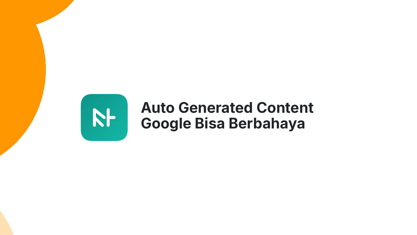 Auto Generated Content Google Bisa Berbahaya