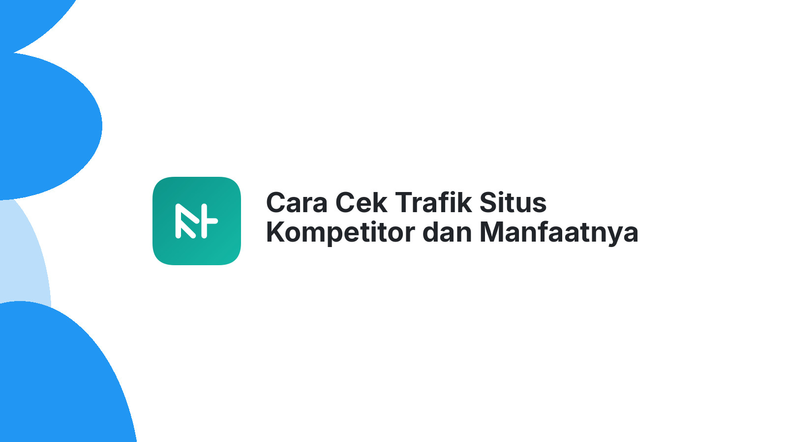 Cara Cek Trafik Situs Kompetitor dan Manfaatnya