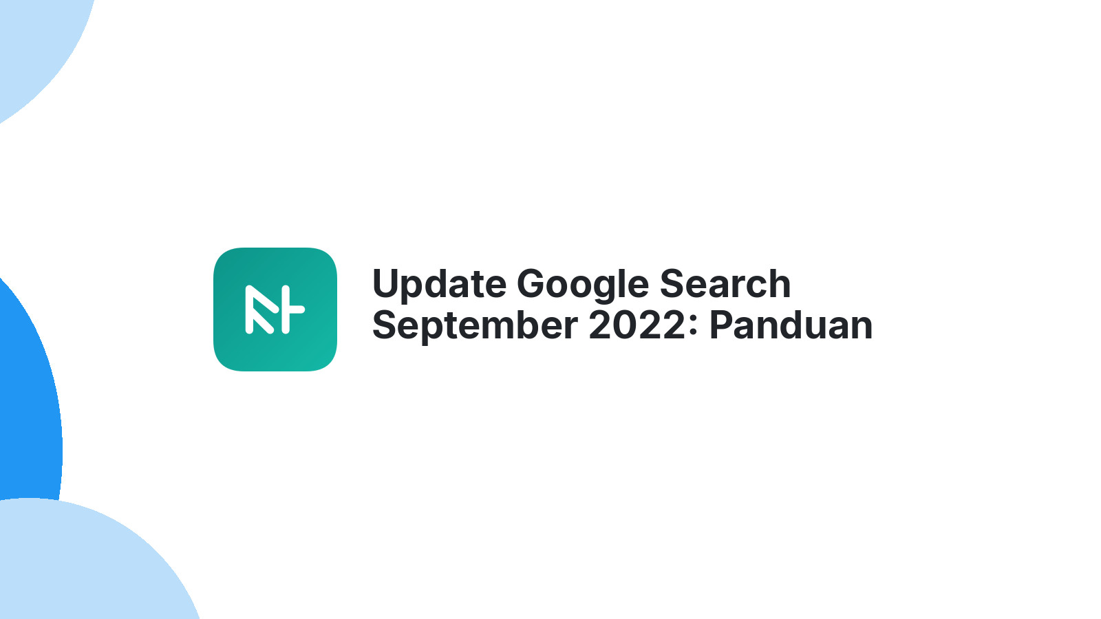 Update Google Search September 2022: Panduan Lengkap