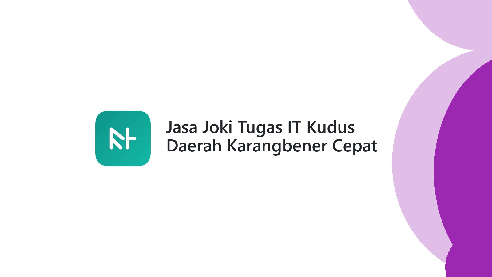 Jasa Joki Tugas IT Kudus Daerah Karangbener Cepat
