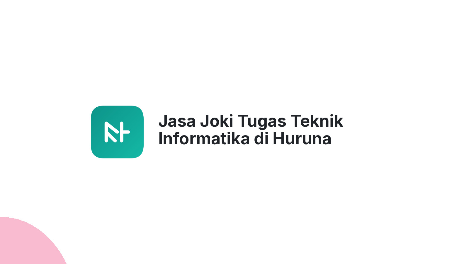 Jasa Joki Tugas Teknik Informatika di Huruna