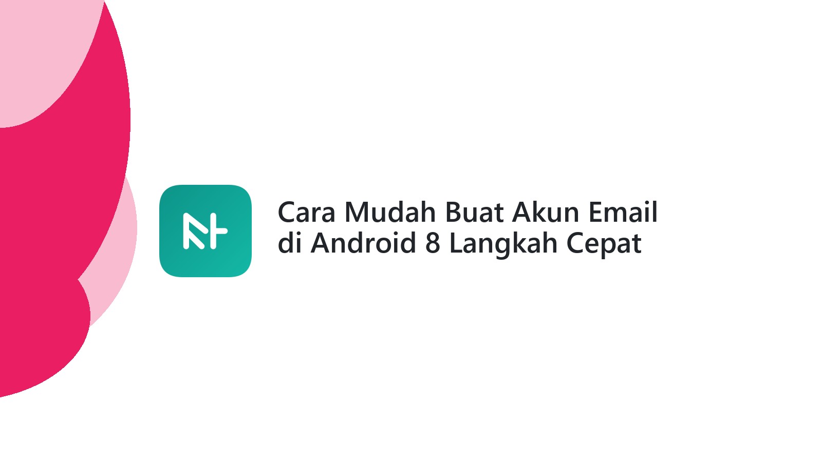 Cara Mudah Buat Akun Email di Android 8 Langkah Cepat
