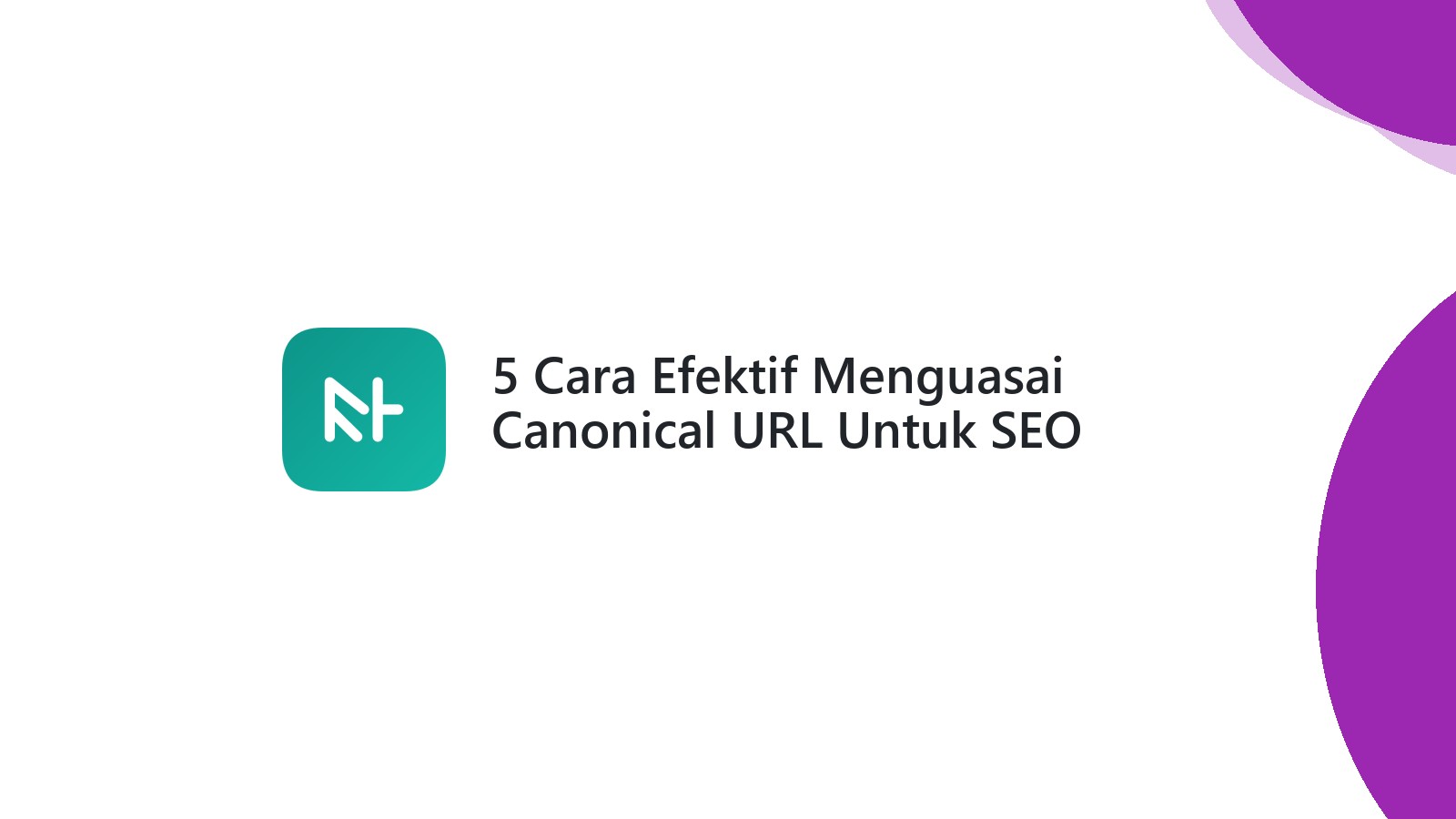 5 Cara Efektif Menguasai Canonical URL Untuk SEO