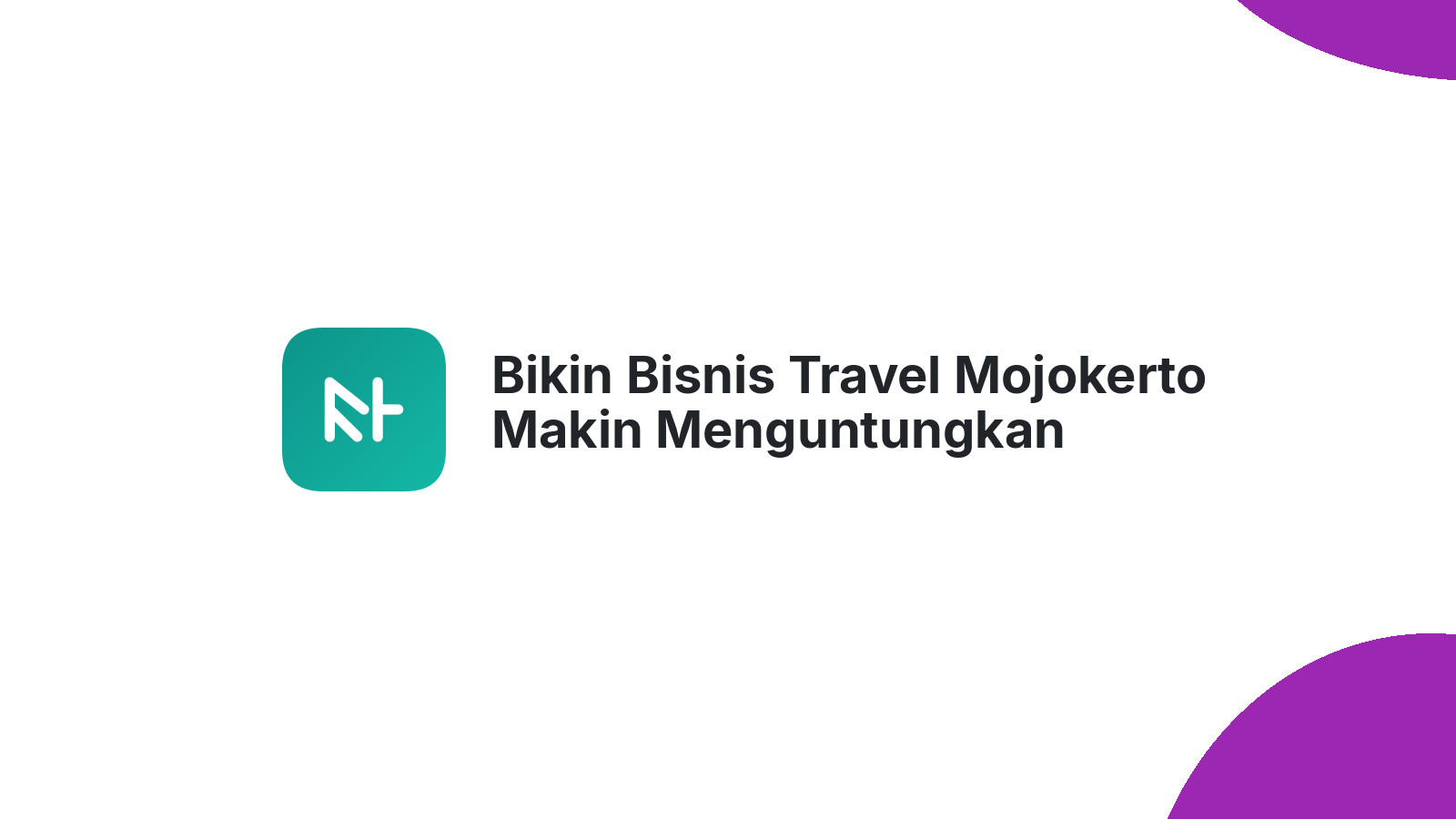 Bikin Bisnis Travel Mojokerto Makin Menguntungkan