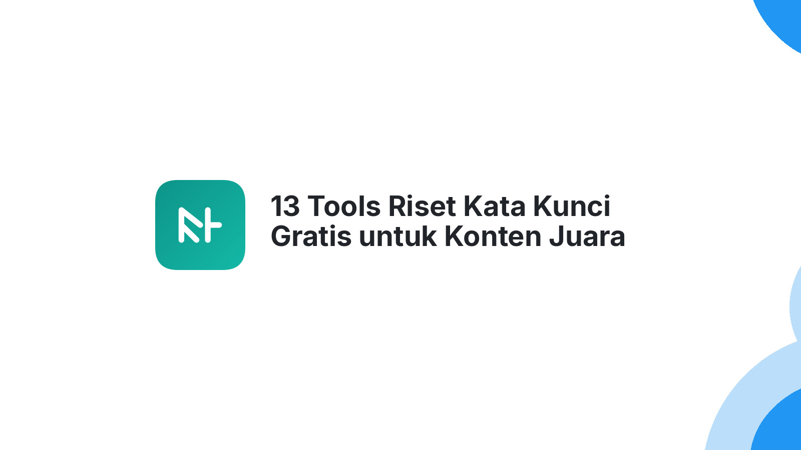 13 Tools Riset Kata Kunci Gratis untuk Konten Juara