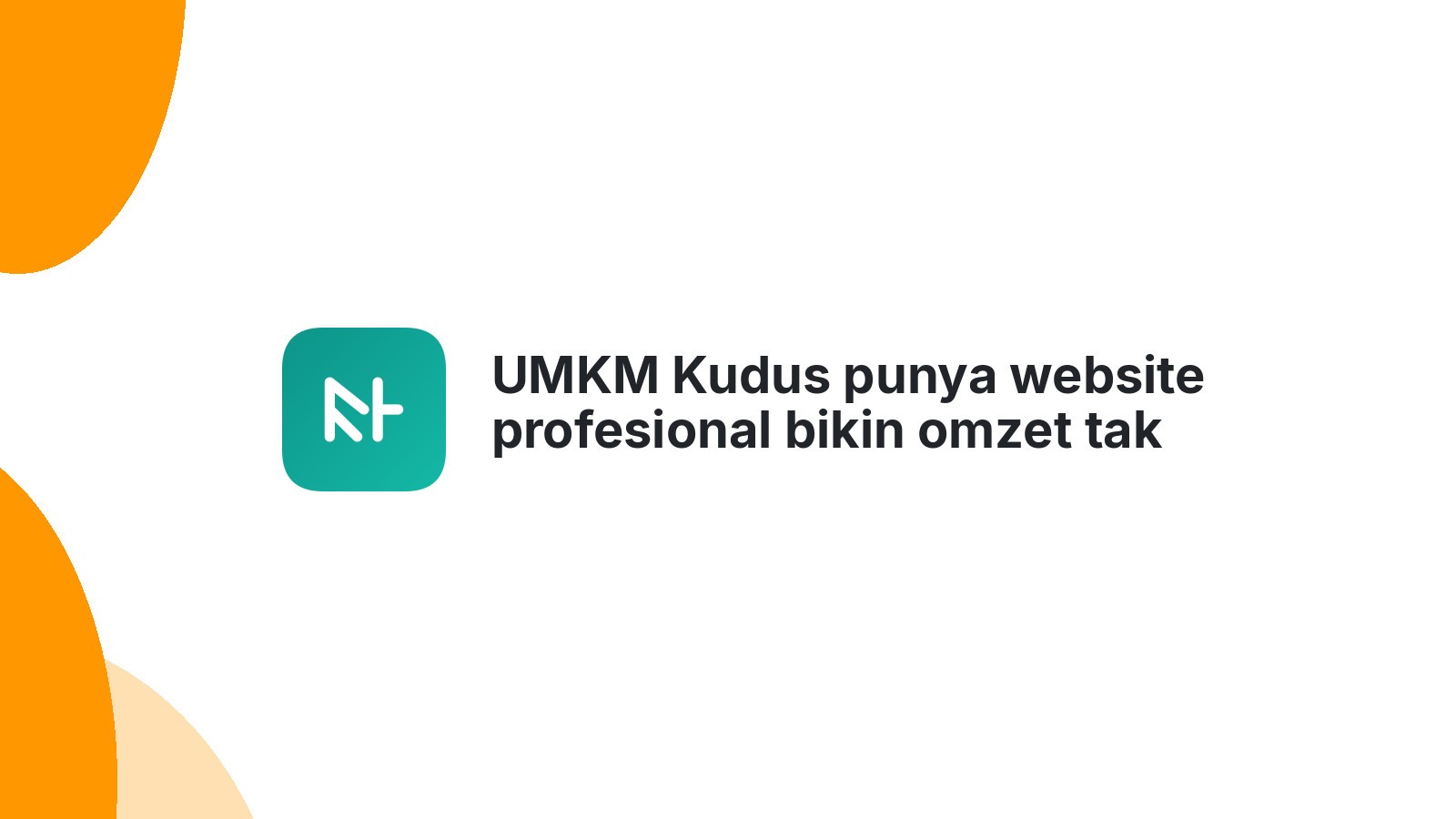 UMKM Kudus punya website profesional bikin omzet tak terduga 2026