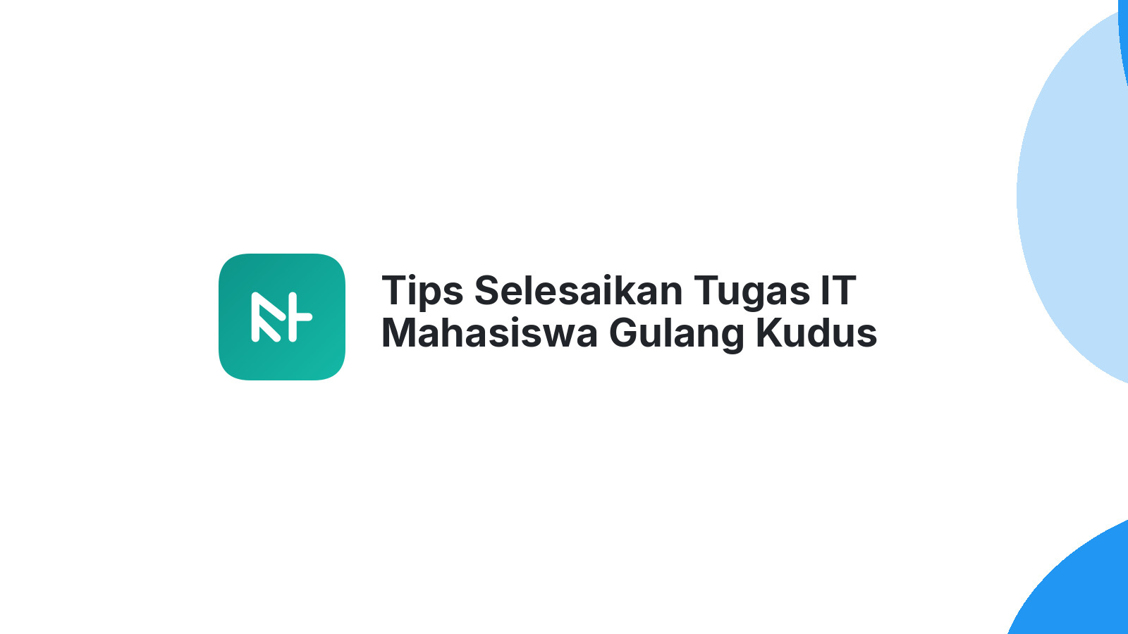 Tips Selesaikan Tugas IT Mahasiswa Gulang Kudus