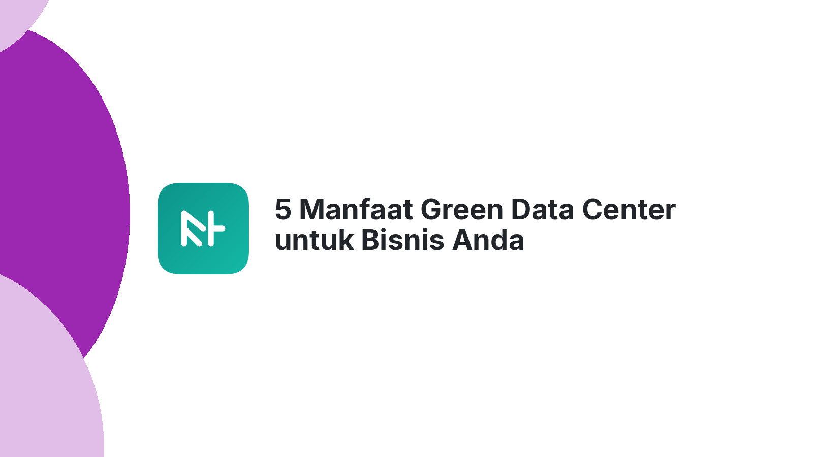 5 Manfaat Green Data Center untuk Bisnis Anda
