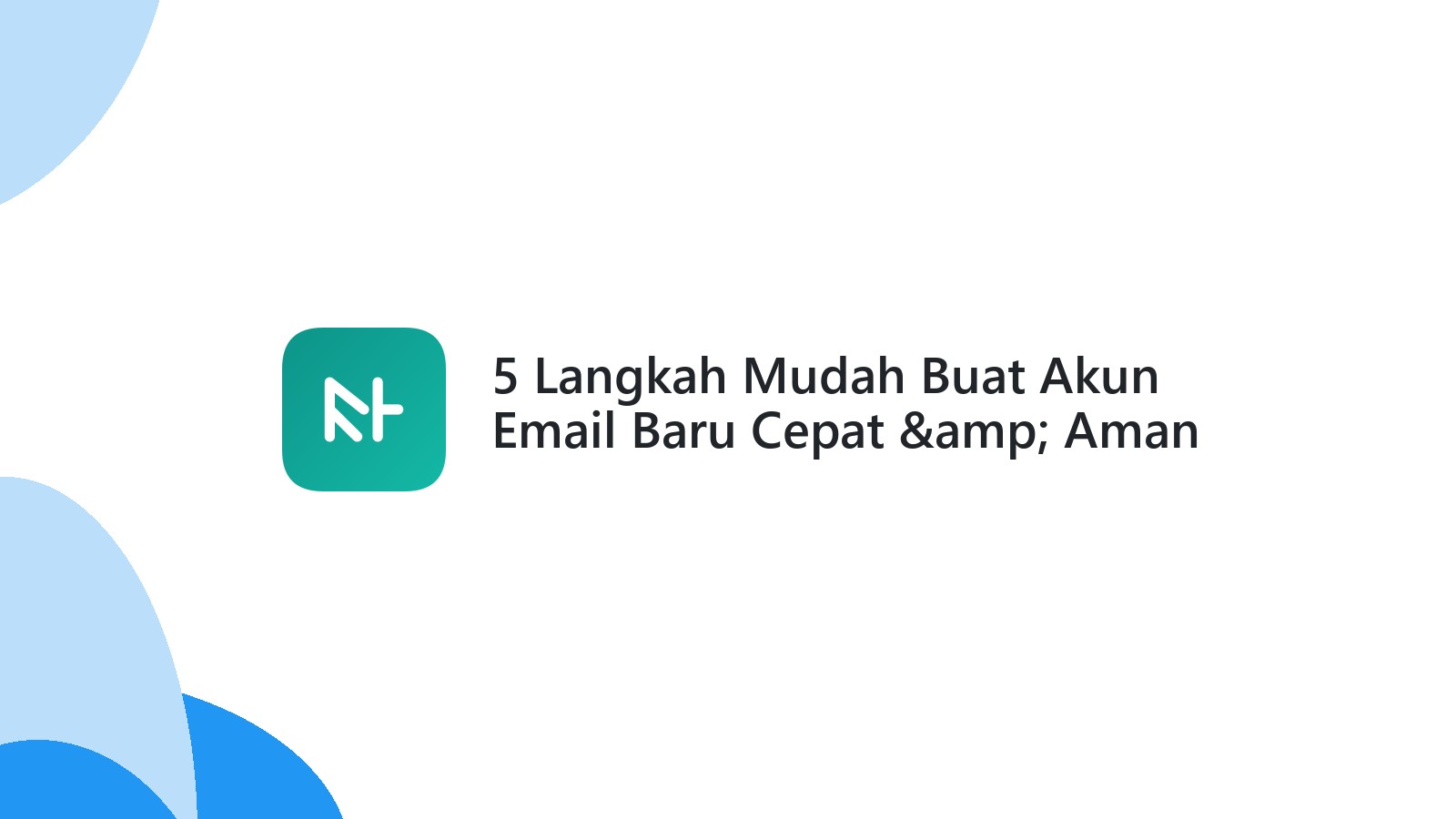 5 Langkah Mudah Buat Akun Email Baru Cepat &amp; Aman