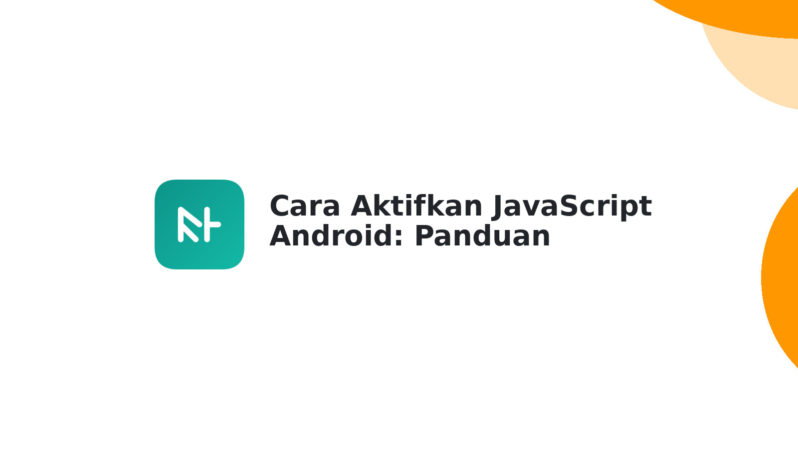 Cara Aktifkan JavaScript Android: Panduan Lengkap & Cepat