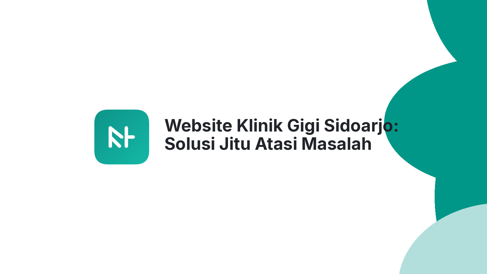 Website Klinik Gigi Sidoarjo: Solusi Jitu Atasi Masalah Bisnis Anda