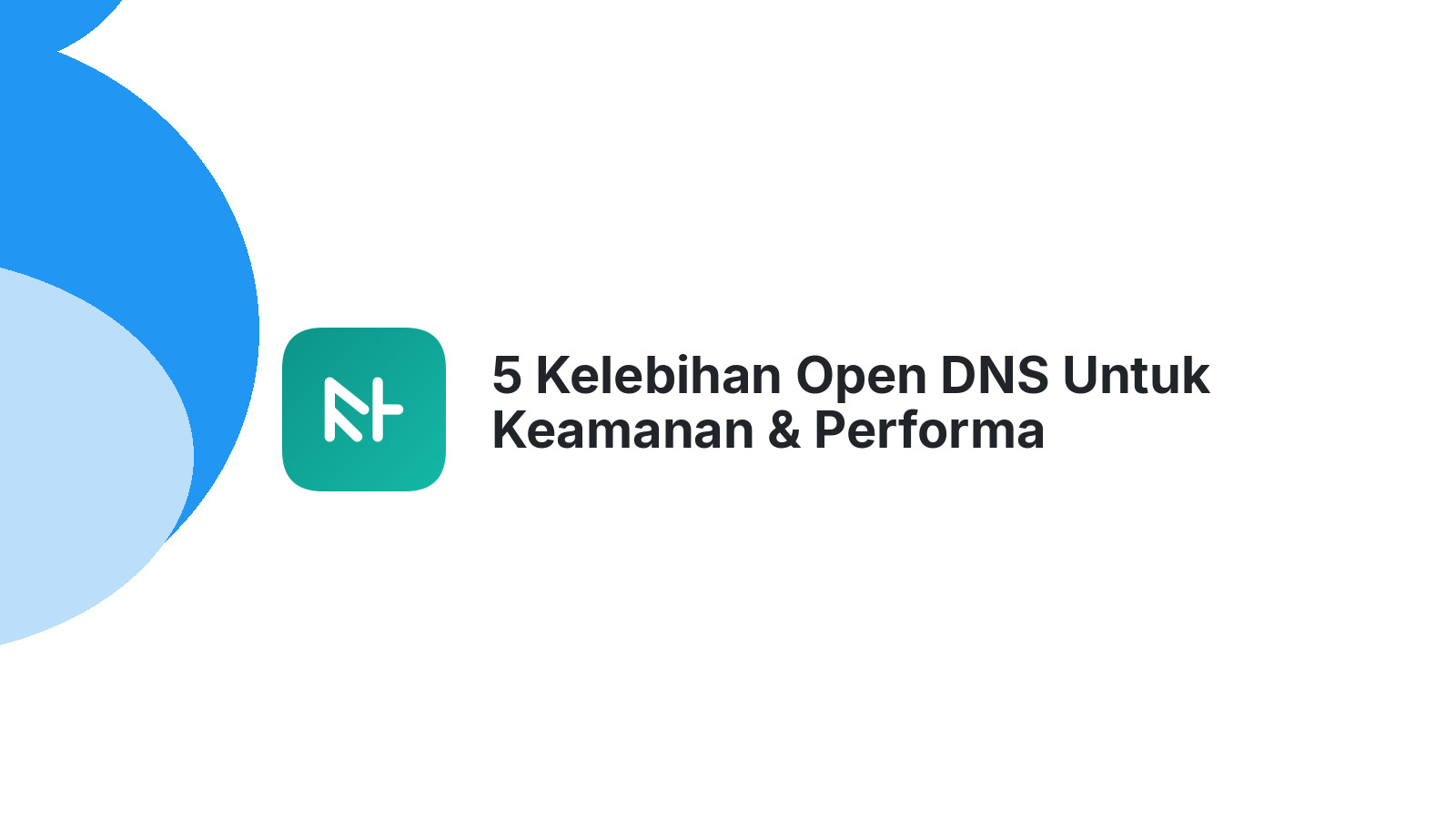 5 Kelebihan Open DNS Untuk Keamanan & Performa Website Anda