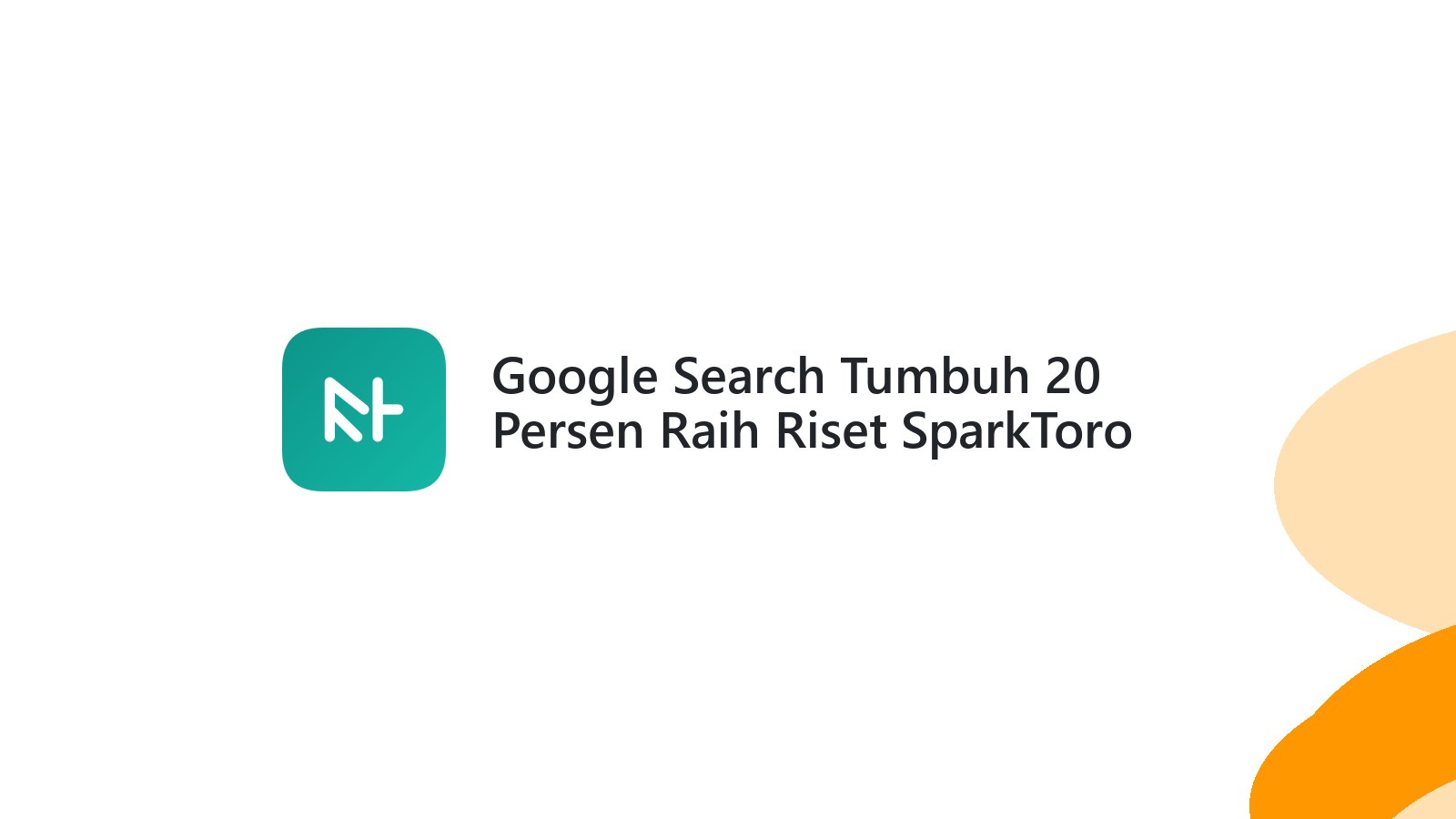 Google Search Tumbuh 20 Persen Raih Riset SparkToro