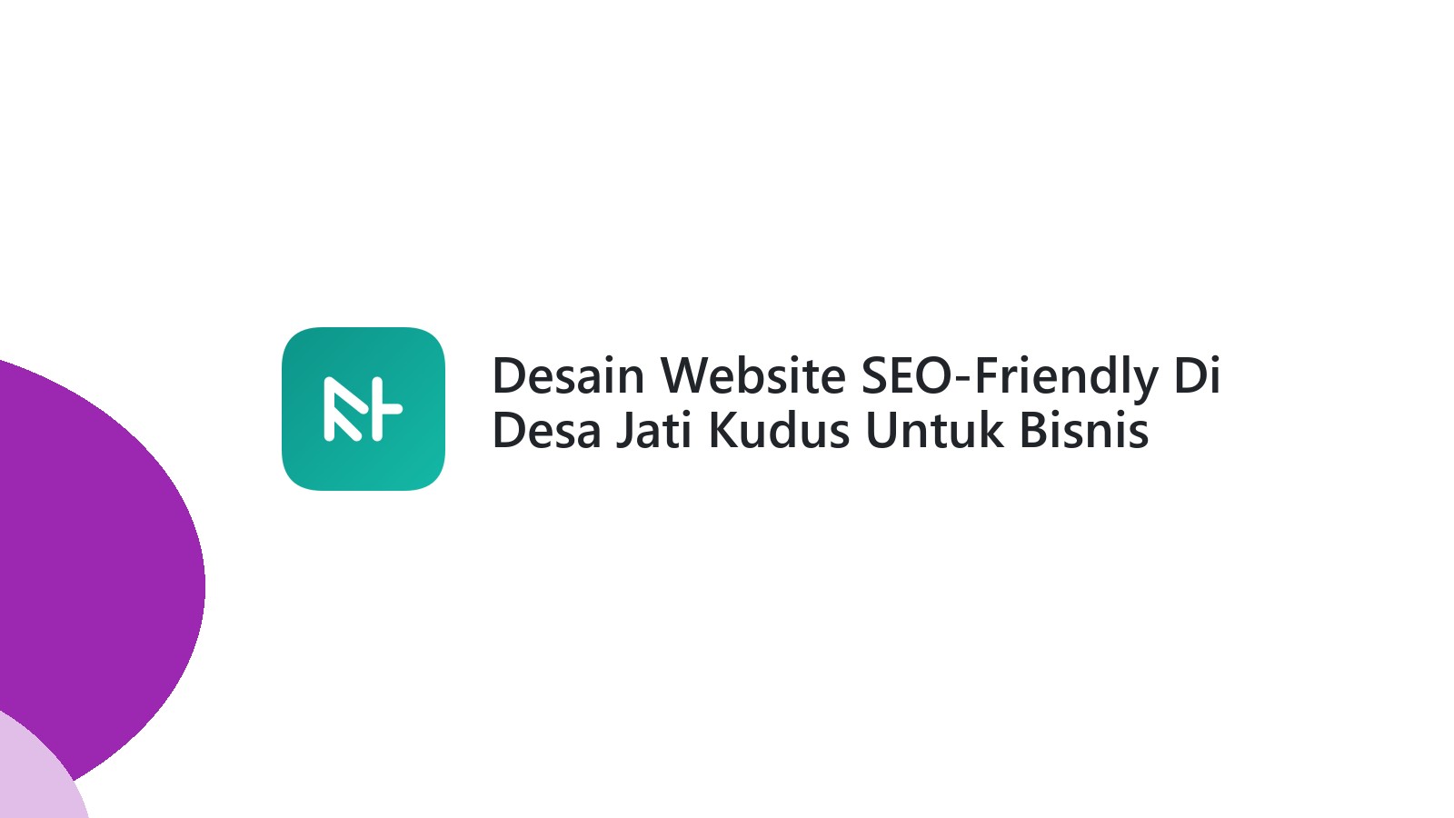 Desain Website SEO-Friendly Di Desa Jati Kudus Untuk Bisnis Online