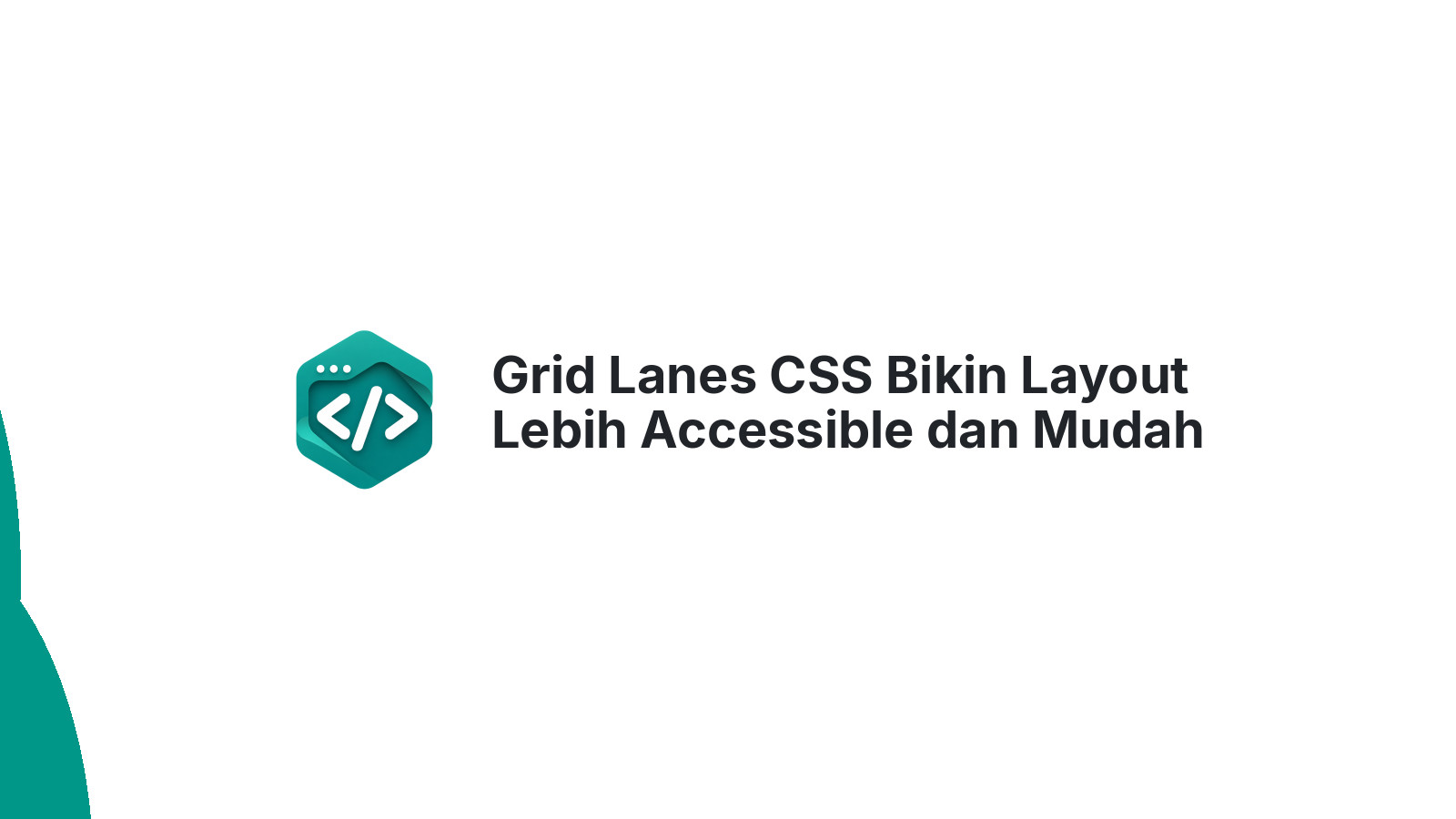Grid Lanes CSS Bikin Layout Lebih Accessible dan Mudah Dimaintain