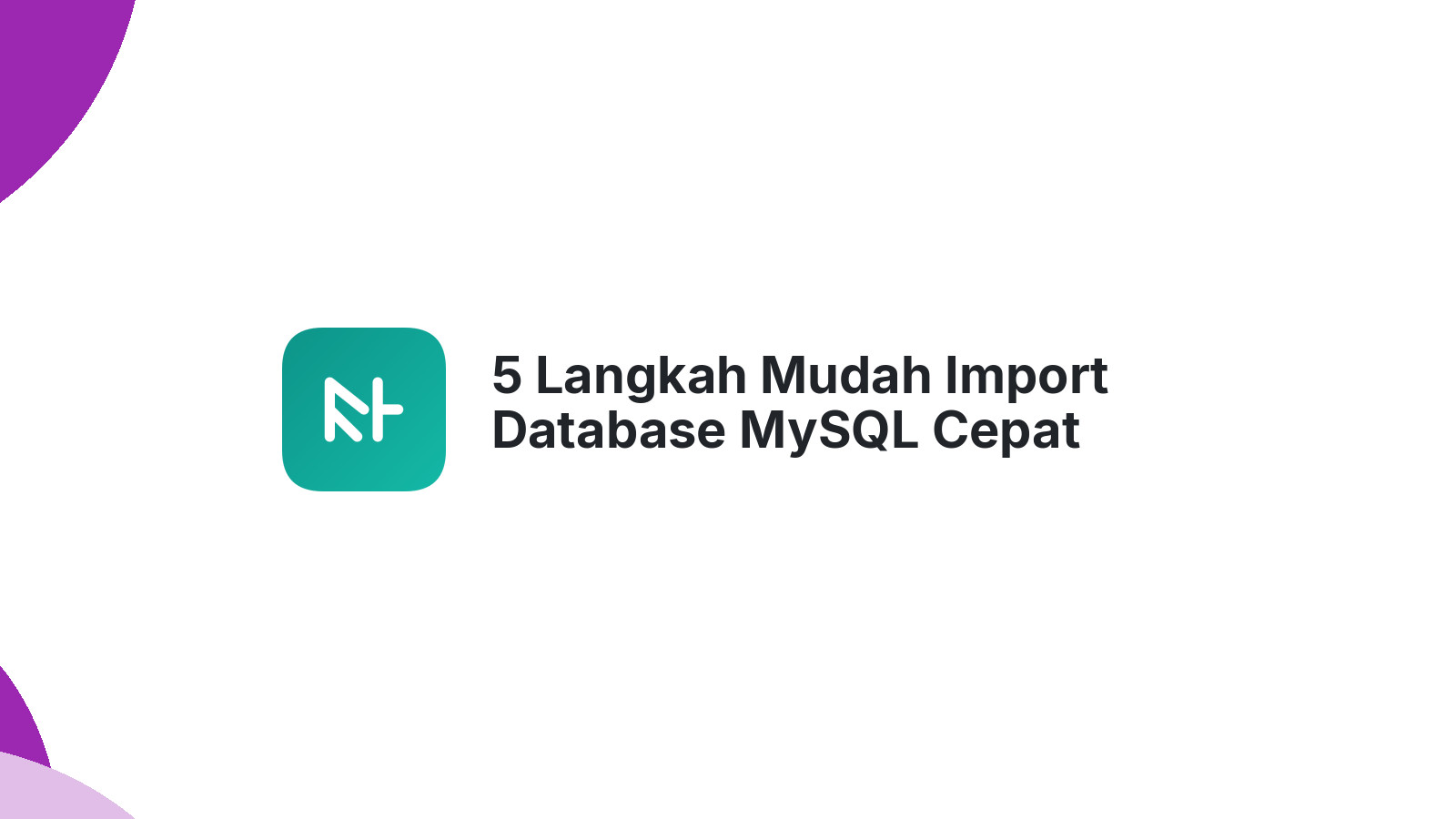 5 Langkah Mudah Import Database MySQL Cepat
